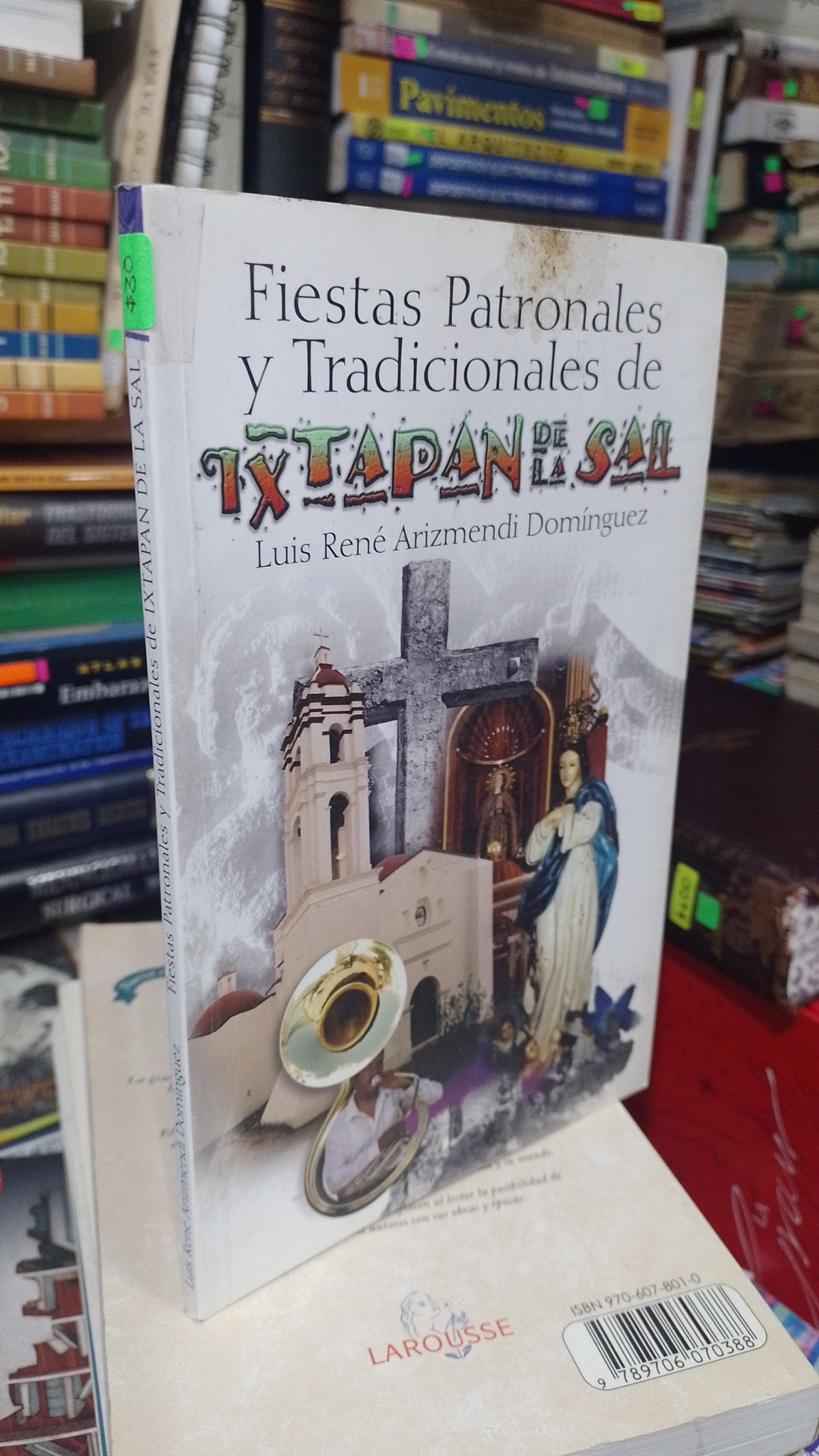FIESTAS PATRINALES Y TRADICIONALES DE IXTAPAN DE LA SAL POR LUIS RENE ARIZMENDI DOMINGUEZ USADO HISTORIA JUAREZ 507