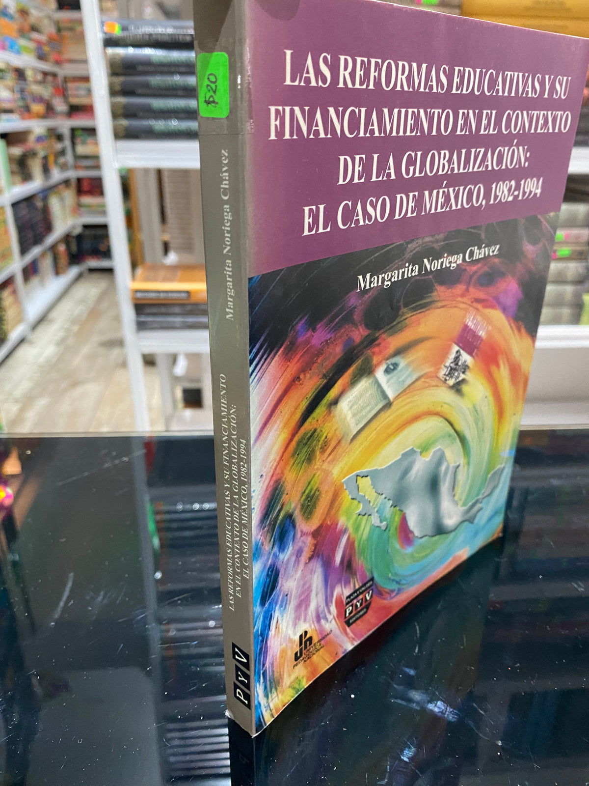 LAS REFORMAS EDUCATIVAS Y SU FINANCIAMIENTO EN EL CONTEXTO DE LA GLOBALIZACION EL CASO DE MEXICO 1982 1994 MARGARITA NORIEGA CHAVEZ USADO EDUCACION JUREZ 515