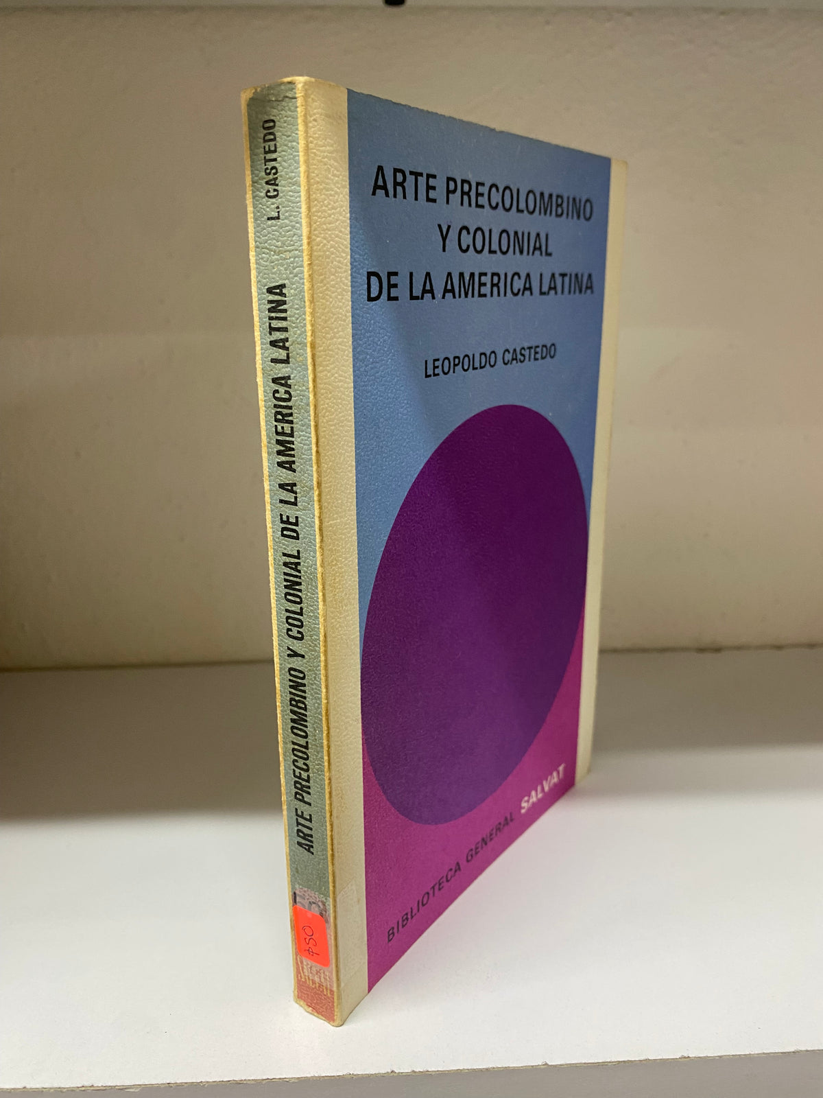 ARTE PRECOLOMBINO Y COLONIAL DE LA AMERICA LATINA LEOPOLDO CASTEDO USADO NOVELAS JUAREZ 515