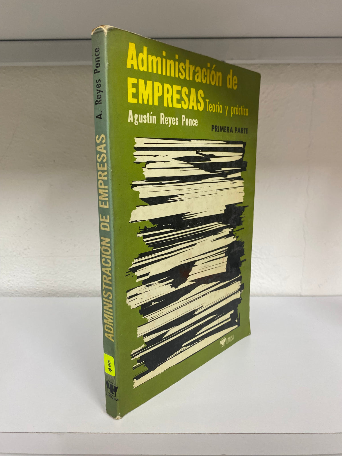 ADMINISTRACION DE EMPRESAS TEORIA Y PRACTICA AGUSTIN REYES PONCE PRIMERA PARTE USADO ADMINISTRACION JUAREZ 515