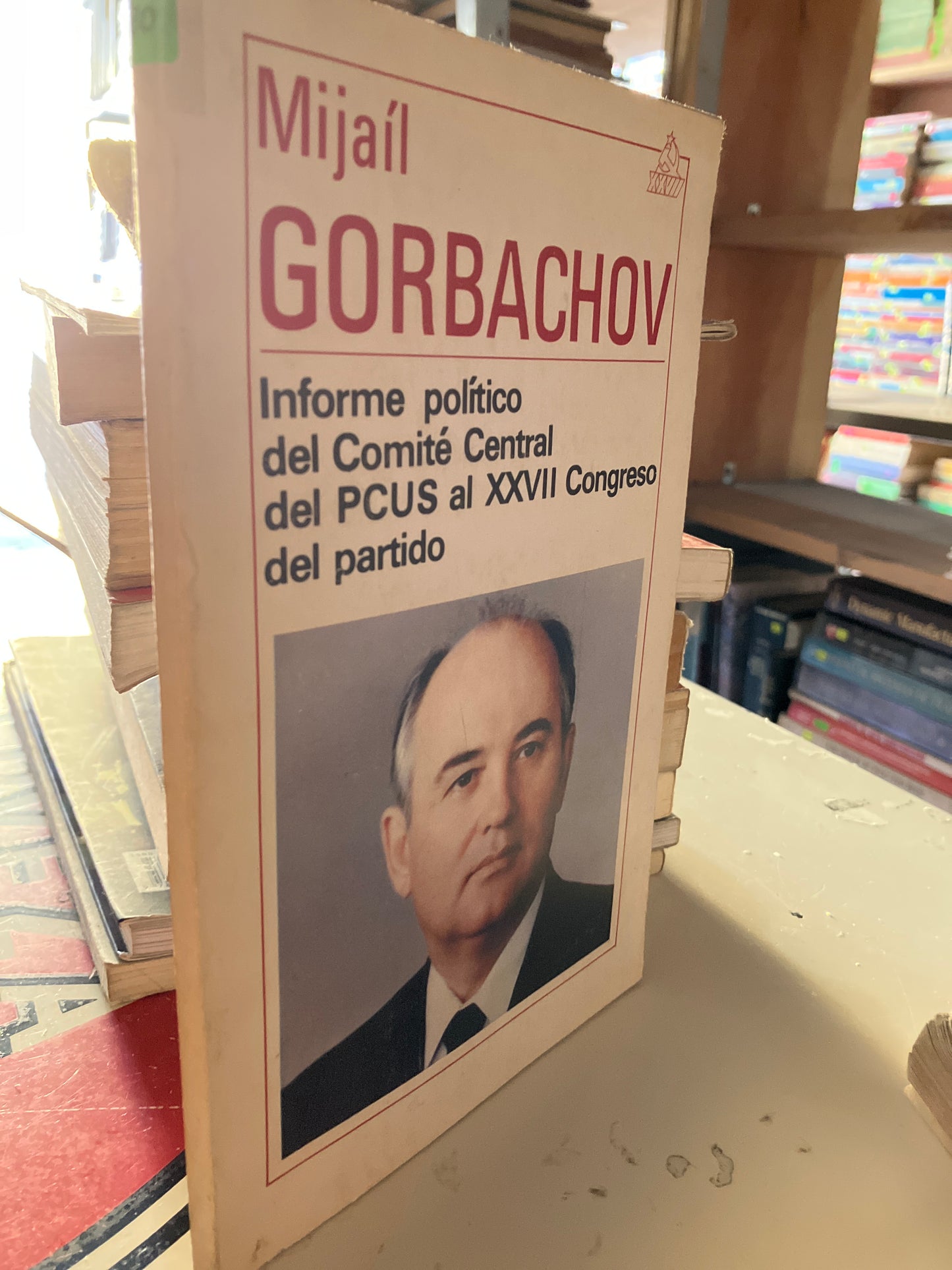 INFORME POLÍTICO DEL COMITÉ CENTRAL DEL PCUS AL XXVII CONGRESO DEL PARTIDO POR MIJAIL GORBACHOV USADO POLÍTICA LITERARIO 207