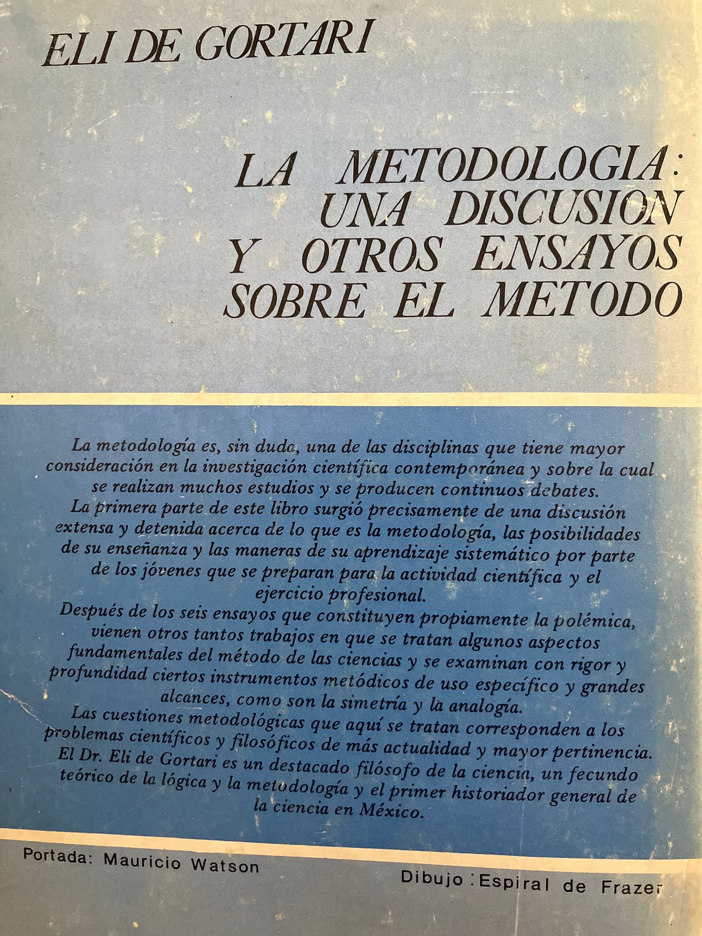 LA METODOLOGIA UNA DISCUSION Y OTROS ENSAYOS SOBRE EL METODO POR ELI DE GORTARI USADO EDUCACION ALDAMA