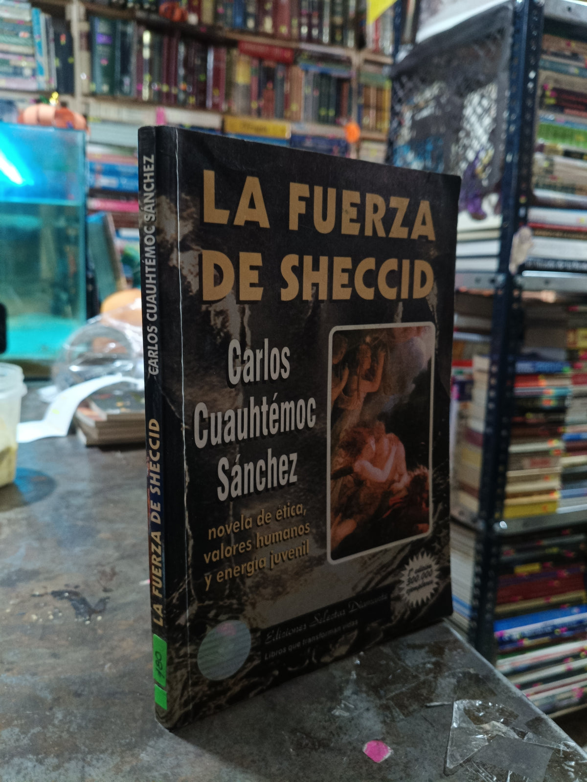 LA FUERZA DE SHECCID POR CARLOS CUAUHTEMOC SANCHEZ USADO SUPERACION PERSONAL ALDAMA