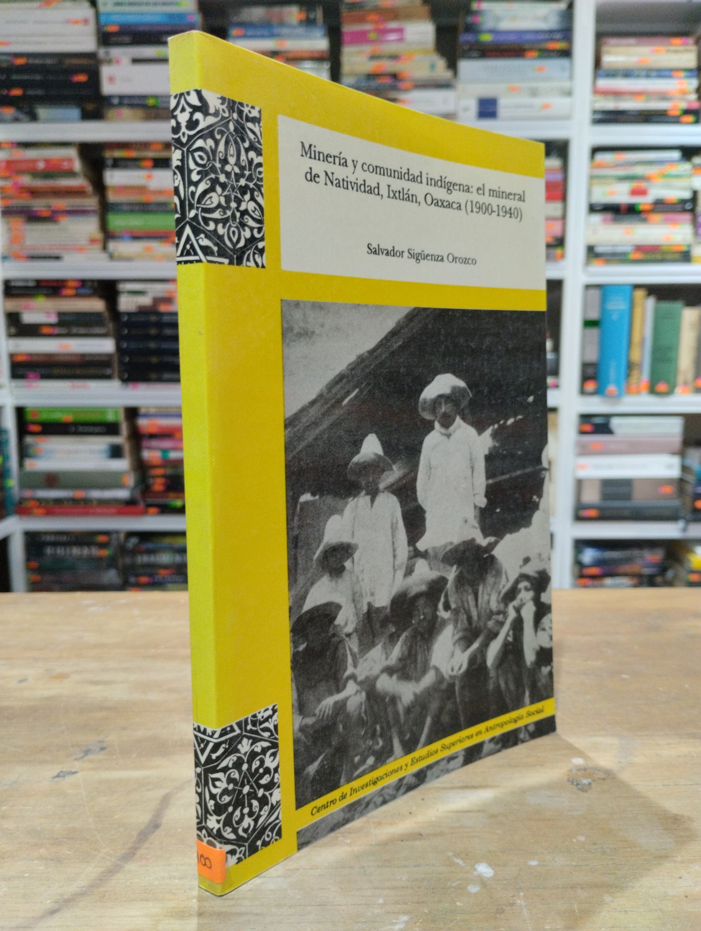 MINERIA Y COMUNIDAD INDIGENA EL MINERAL DE NAVIDAD IXTLAN OAXACA 1900 1940 POR SALVADOR OROZCO USADO SOCIOLOGIA JUAREZ 515