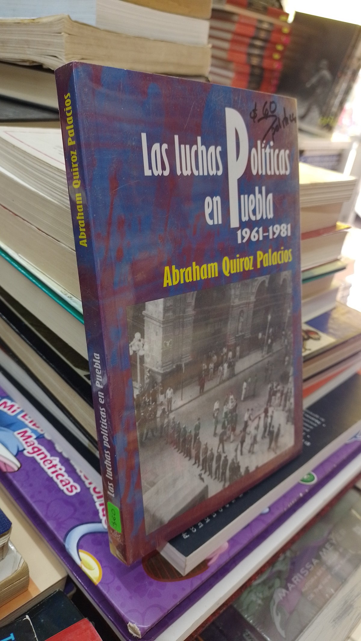 LAS LUCHAS POLITICAS EN PUEBLA 1961 1981 POR ABRAHAM QUIROZ PALACIOS USADO POLITICA JUAREZ 507