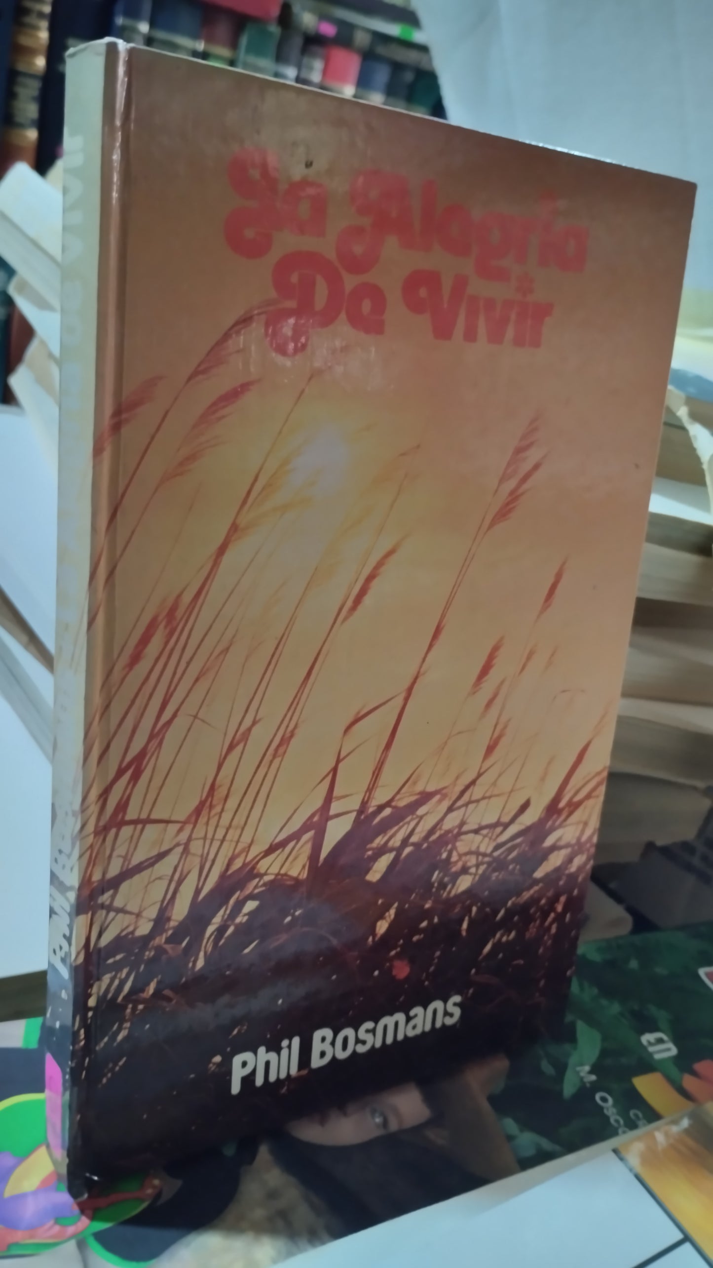 LA ALEGRIA DE VIVIR POR PHIL BOSMANS LIBRO USADO SUPERACION PERSONAL ALDAMA