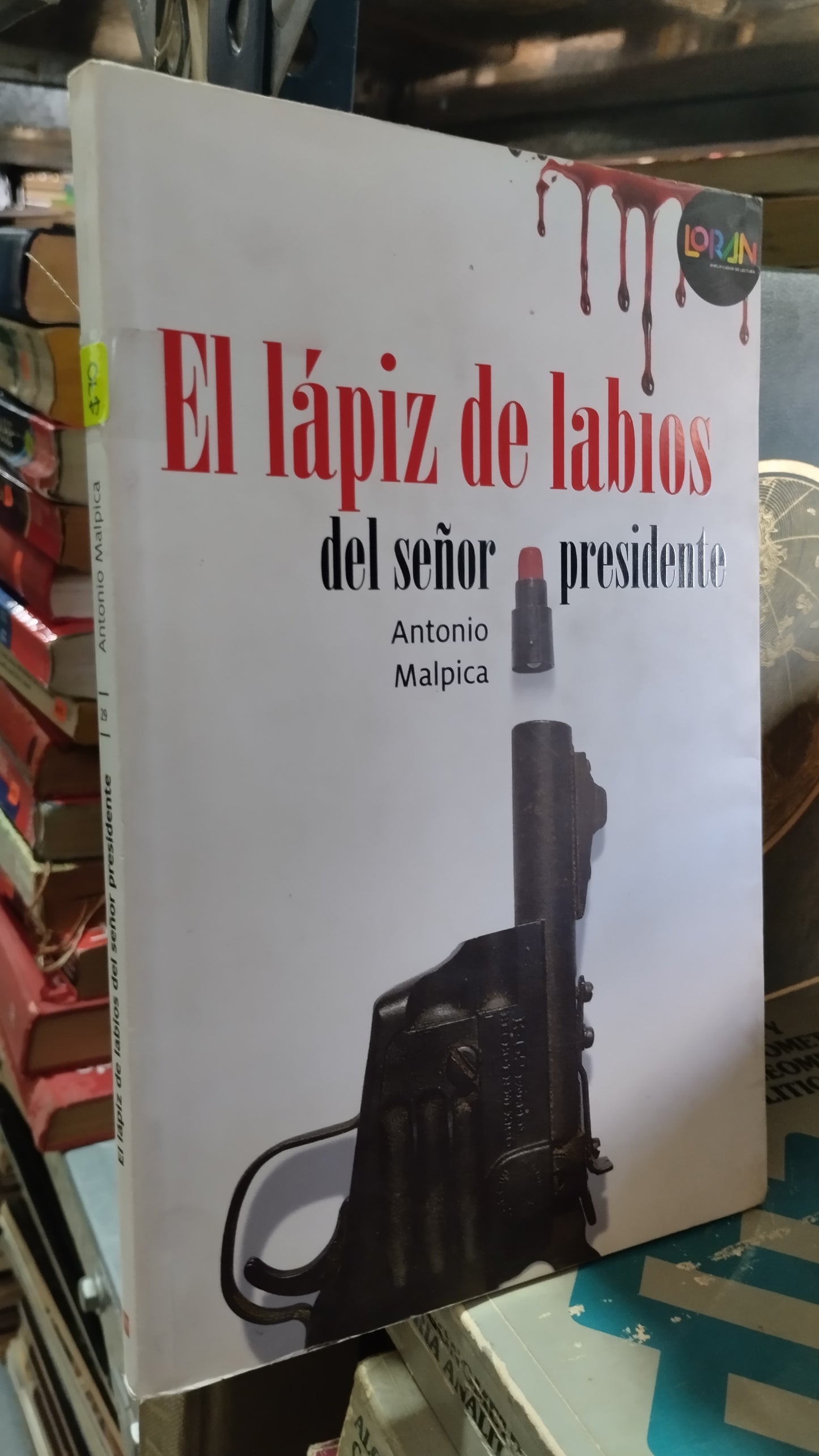 EL LAPIZ DE LABIOS DEL SEÑOR PRESIDENTE POR AMTONIO MALPICA LIBRO USADO NOVELAS ALDAMA