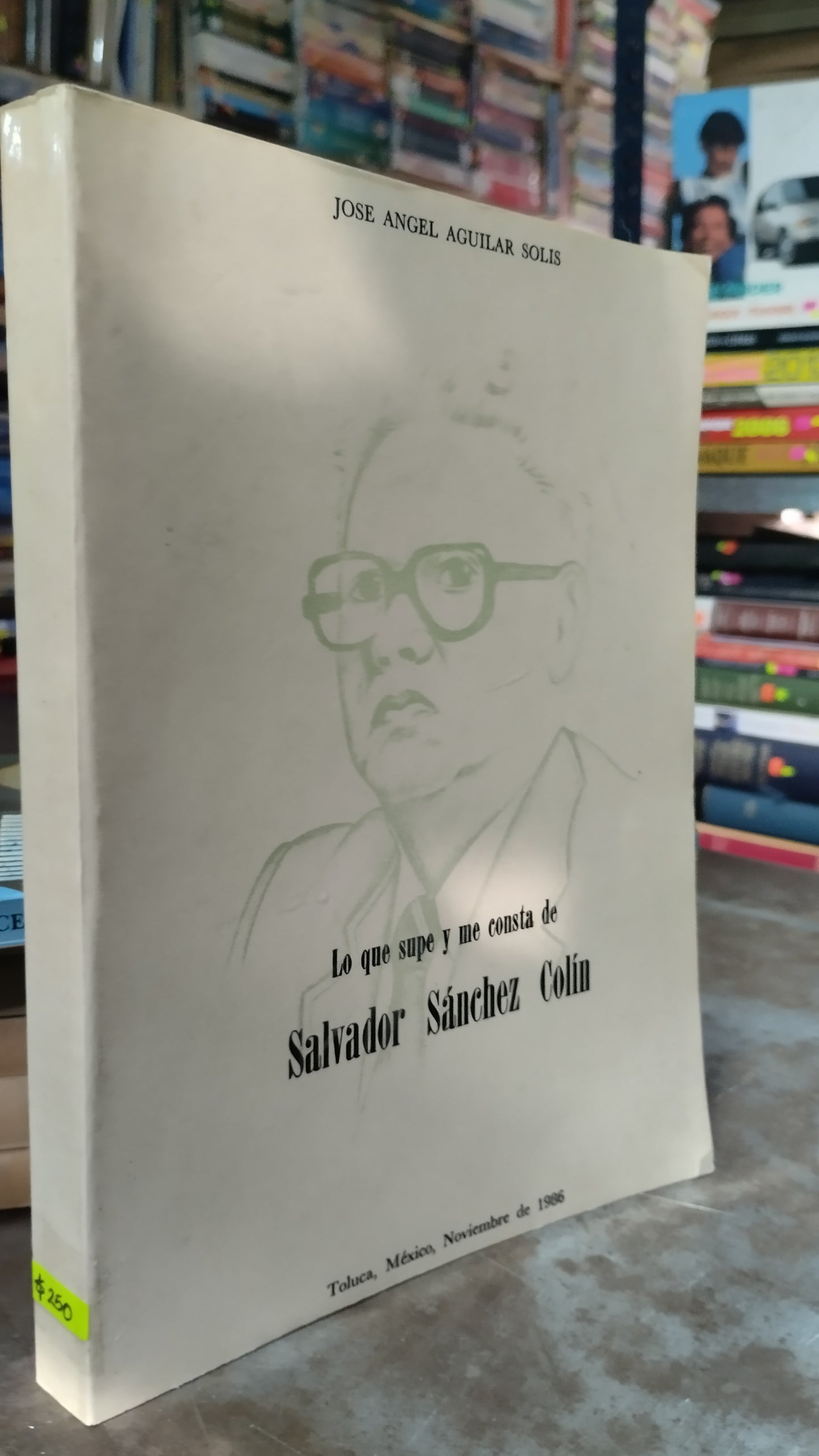 LO QUE SUPE Y ME CONSTA DE SALVADOR SANCHEZ COLIN POR JOSE ANGEL AGUILAR SOLIS LIBRO USADO HISTORIA ALDAMA