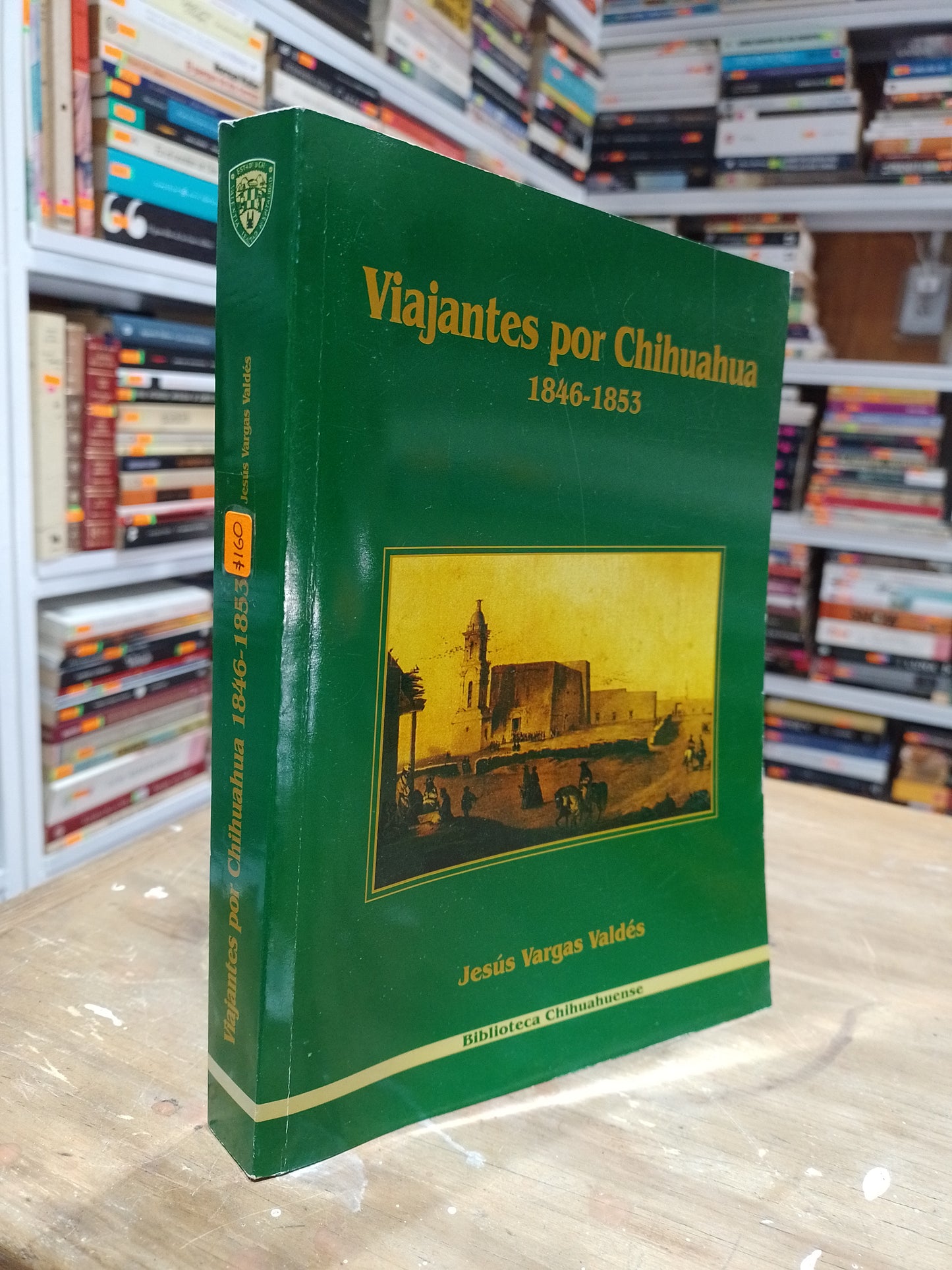 VIAJANTES POR CHIHUAHUA 1846 1853 POR JESUS VARGAS VALDEZ USADO HISTORIA JUAREZ 515