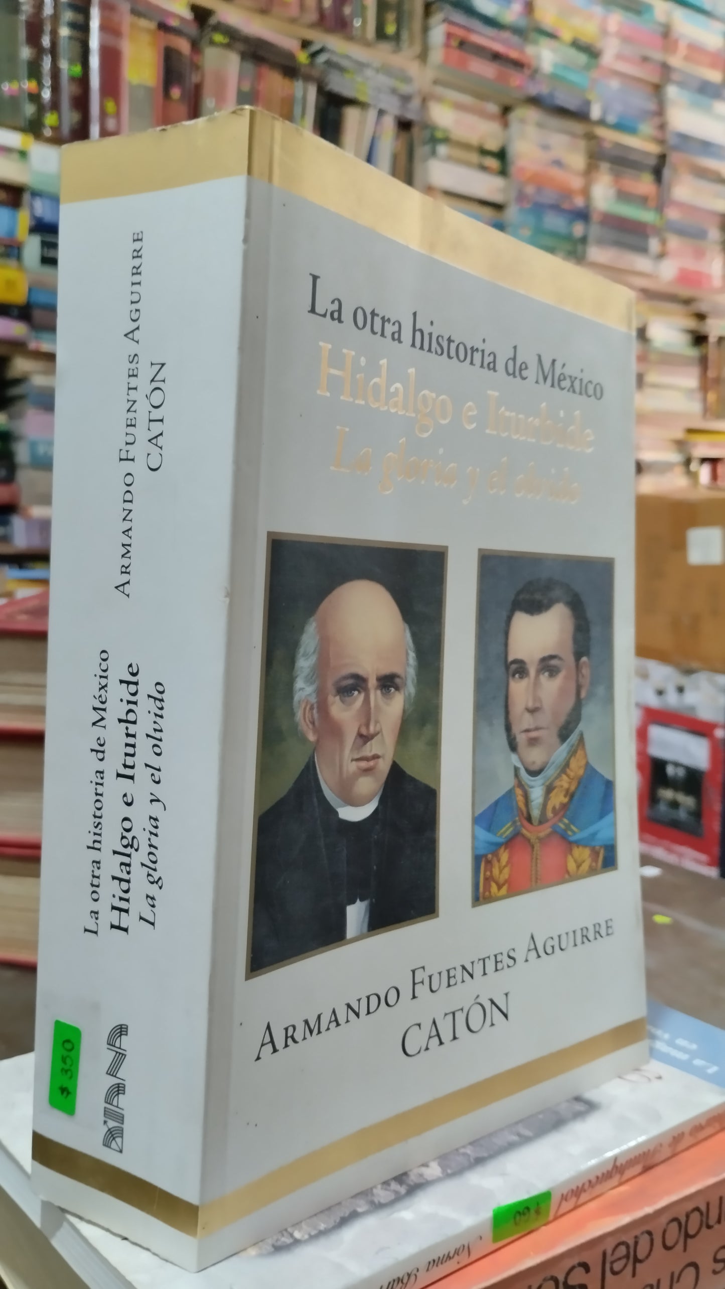 LA OTRA HISTORIA DE MEXICO HIDALGO E ITURBIDE LA GLORIA Y EL OLVIDO POR ARMANDO FUENTES AGUIRRE LIBRO USADO HISTORIA ALDAMA