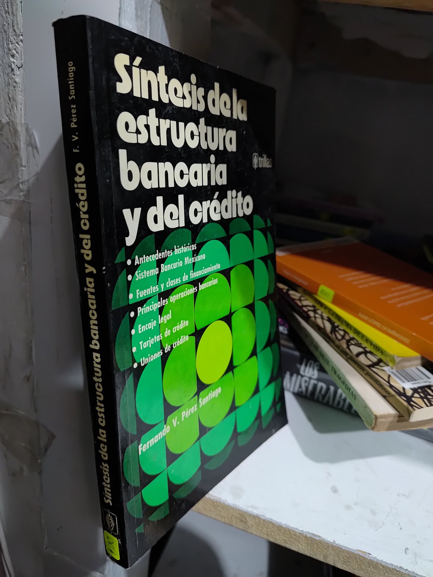 SINTESIS DE LA ESTRUCTURA BANCARIA Y DEL CREDITO POR FERNANDO V. PEREZ SANTIAGO USADO ADMINISTRACION JUAREZ 507