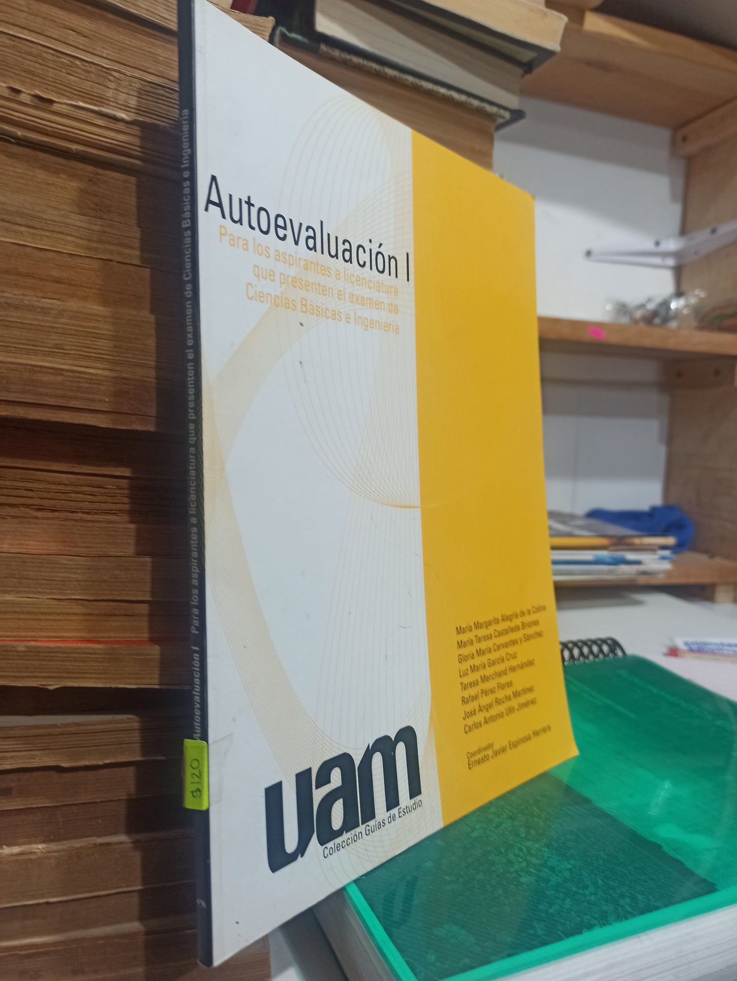 AUTOEVALUACION 1 PARA LOS ASPIRANTES A LICENCIATURA QUE PRESENTEN EL EXAMEN DE CIENCIAS BASICAS E INGENIERIA POR VARIOS AUTORES USADO EDUCACIÓN JUÁREZ