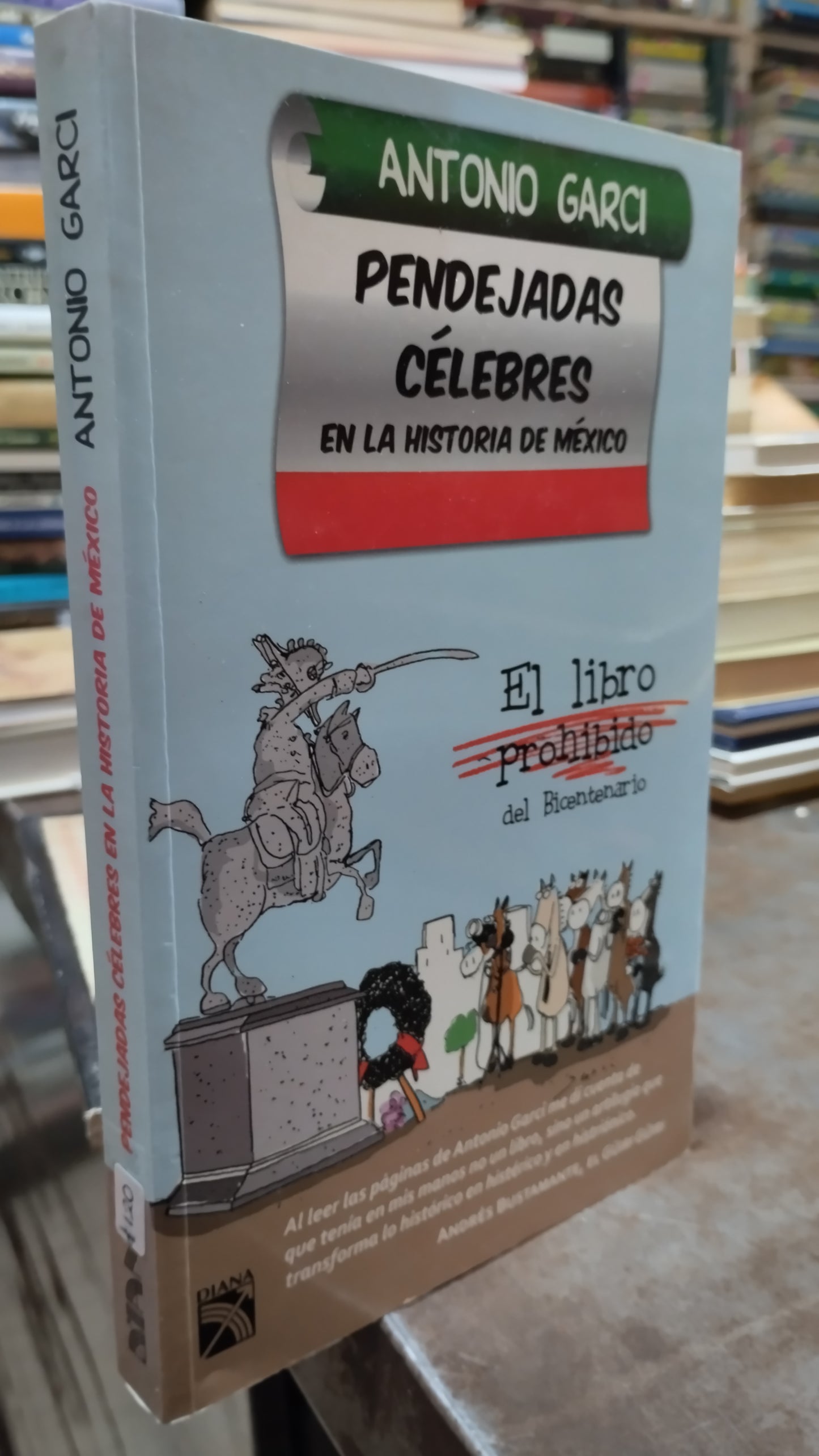 PENDEJADAS CELEBRES EN LA HISTORIA DE MEXICO POR ANTONIO GARCI LIBRO USADO POLITICA ALDAMA