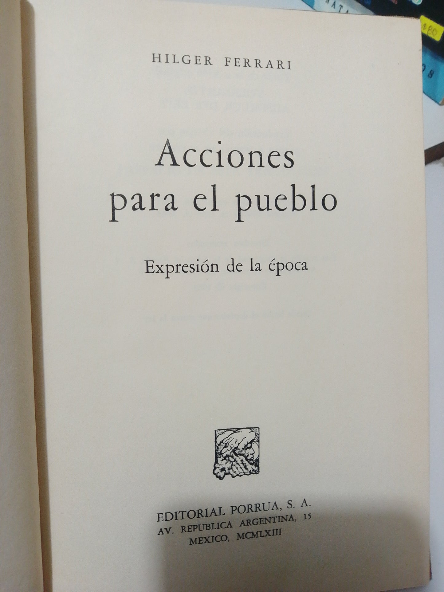 ACCIONES PARA EL PUEBLO EXPRESION DE LA EPOCA POR HILGER FERRARI USADO HISTORIA JUAREZ