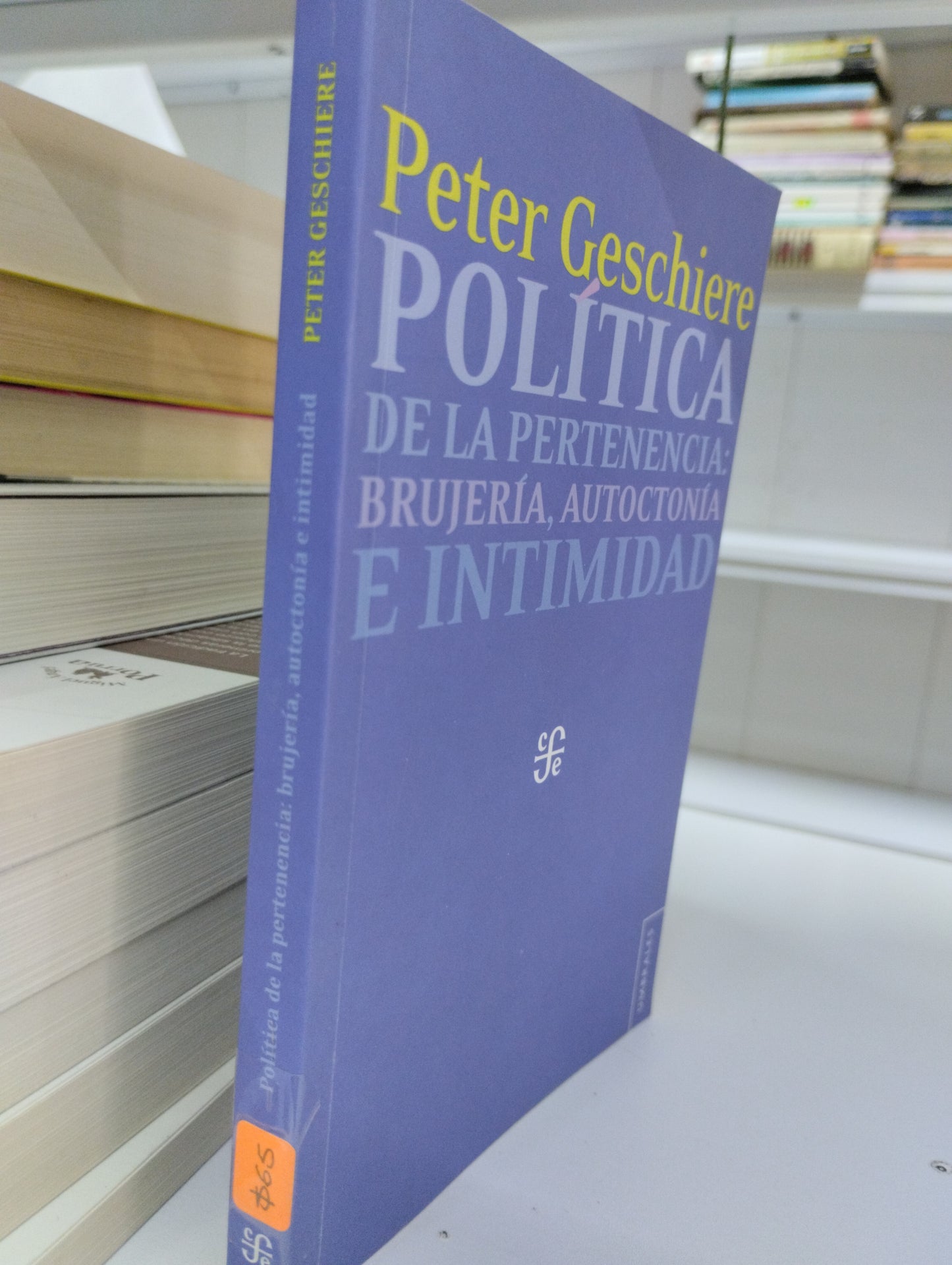 POLITICA DE LA PERTENECIA BRUJERIA AUTOCTONIA E INTIMIDAD PETER GESCHIERE USADO POLITICA JUAREZ 515