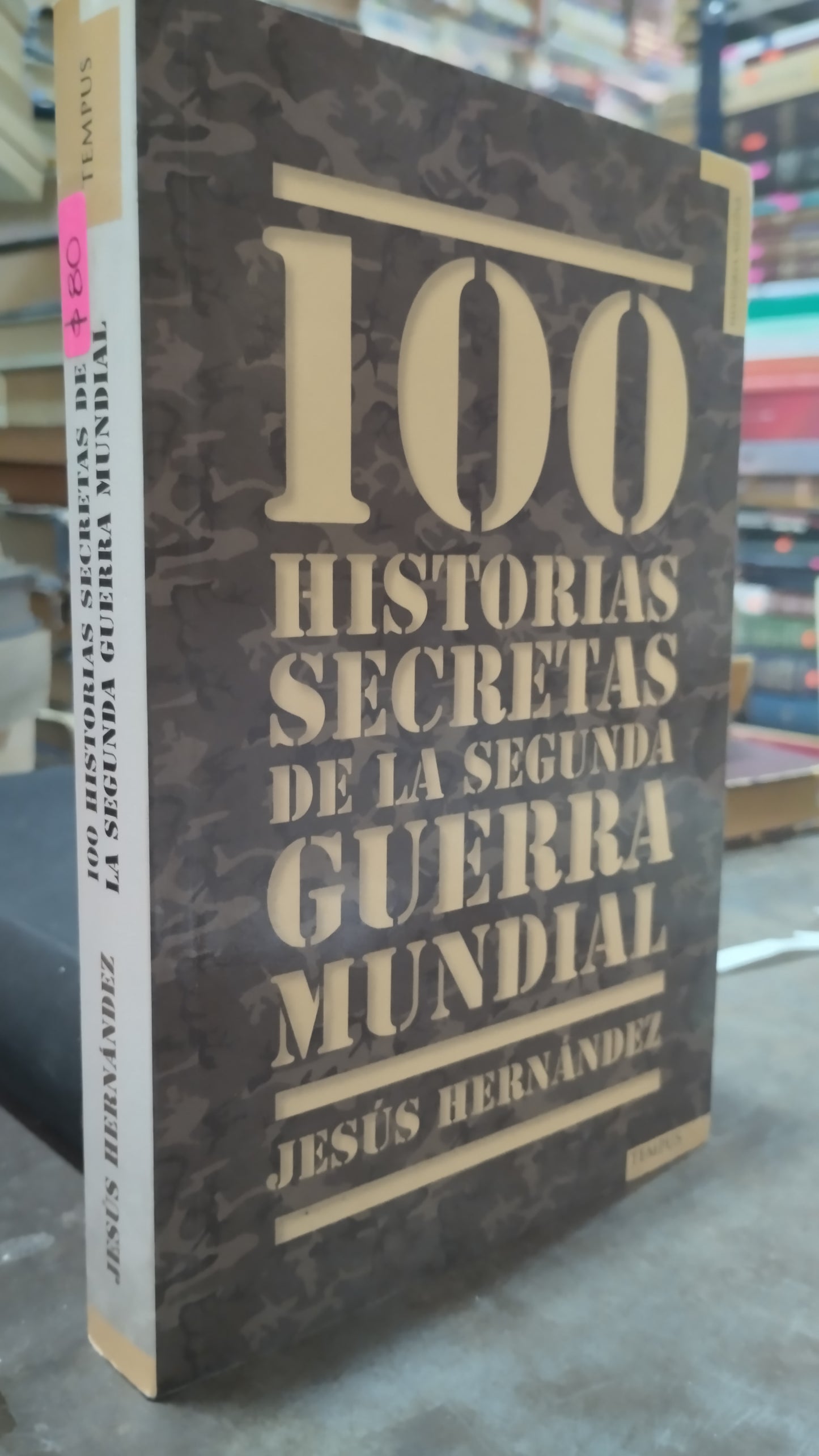 100 HISTORIAS SECRETAS DE LA SEGUNDA GUERRA MUNDIAL POR JESUS HERNANDEZ LIBRO USADO HISTORIA ALDAMA