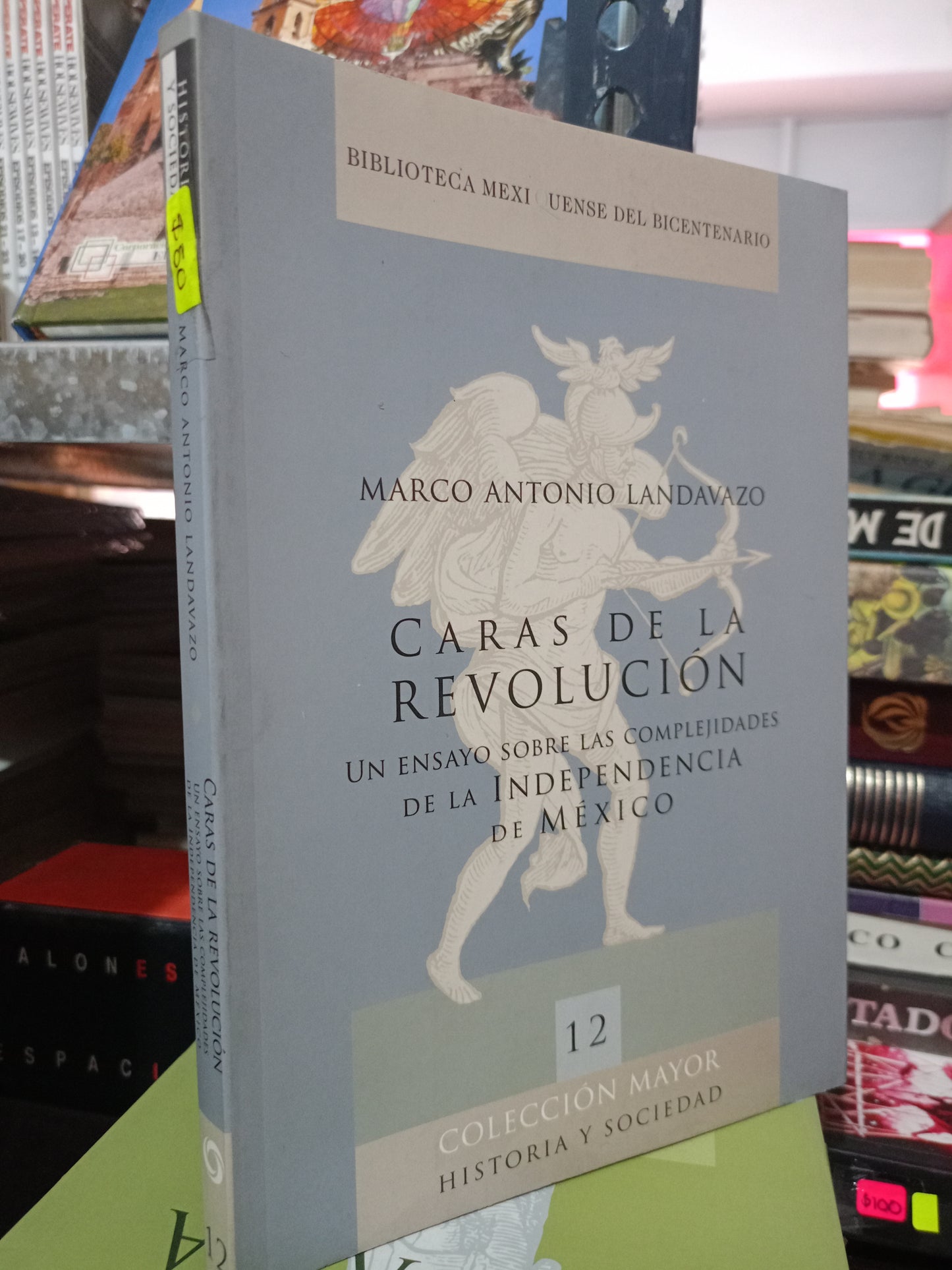 CARAS DE LA REVOLUCION UN ENSAYO SOBRE LAS COMPLEJIDADES DE LA INDEPENDENCIA DE MEXICO POR MARCO ANTONIO LANDAVAZO USASO HISTORIA LITERARIO 305
