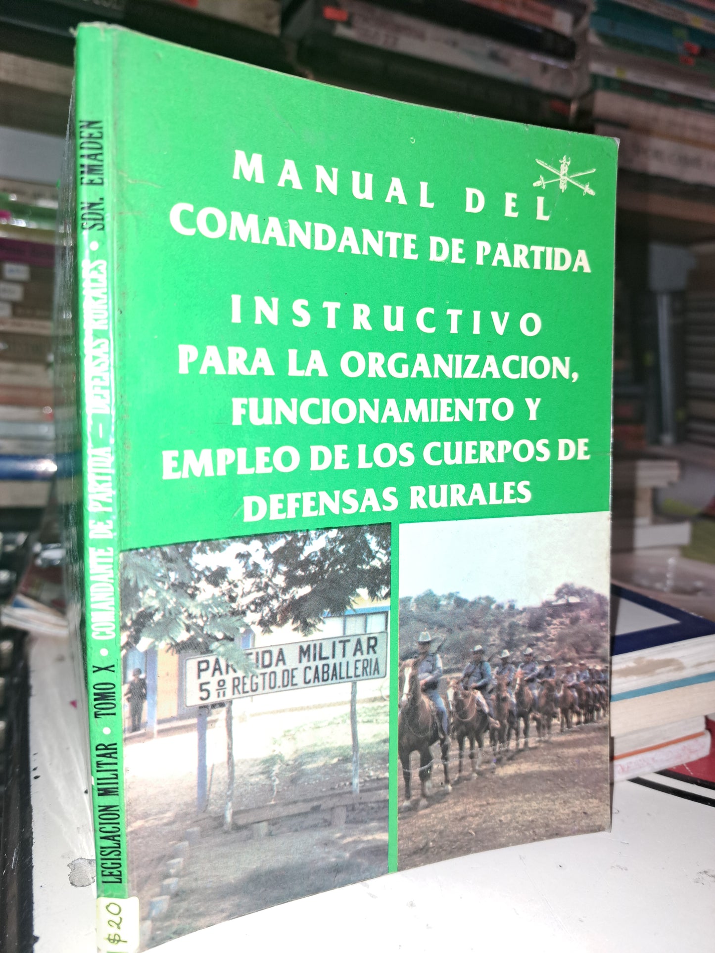 MANUAL DEL COMANDANTE DE PARTIDA INSTRUCTIVO PARA LA ORGANIZACION FUNCIONAMIENTO Y EMPLEO DE LOS CUERPOS DE DEFENSAS RURALES TOMO X LEGISLACION MILITAR USADO DERECHO LITERARIO 207