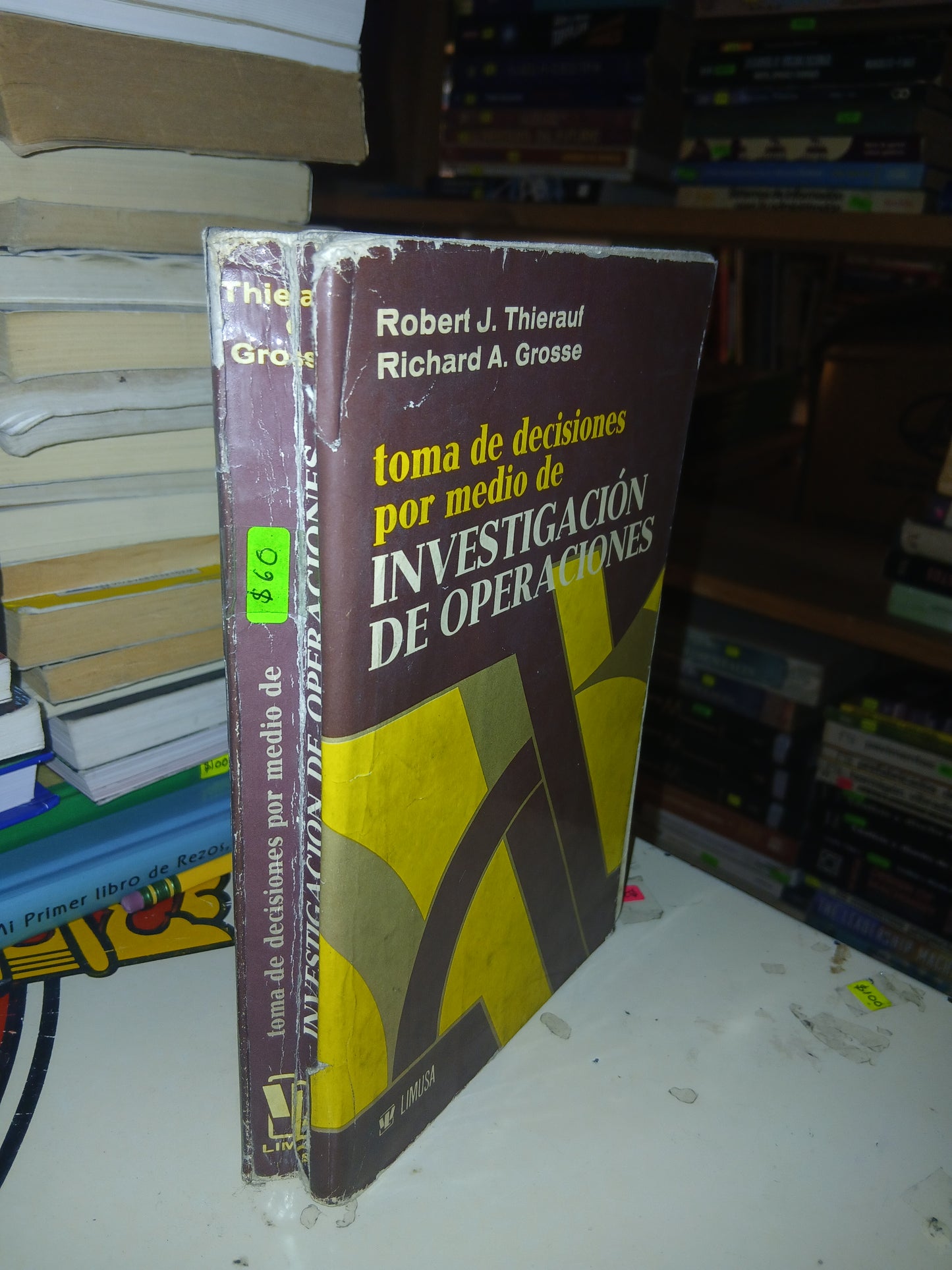 TOMA DE DECISIONES POR MEDIO DE INVESTIGACIÓN DE OPERACIONES POR ROBERT J. THIERAUF Y RICHARD A. GROSSE USADO ADMINISTRACIÓN LITERARIO 207