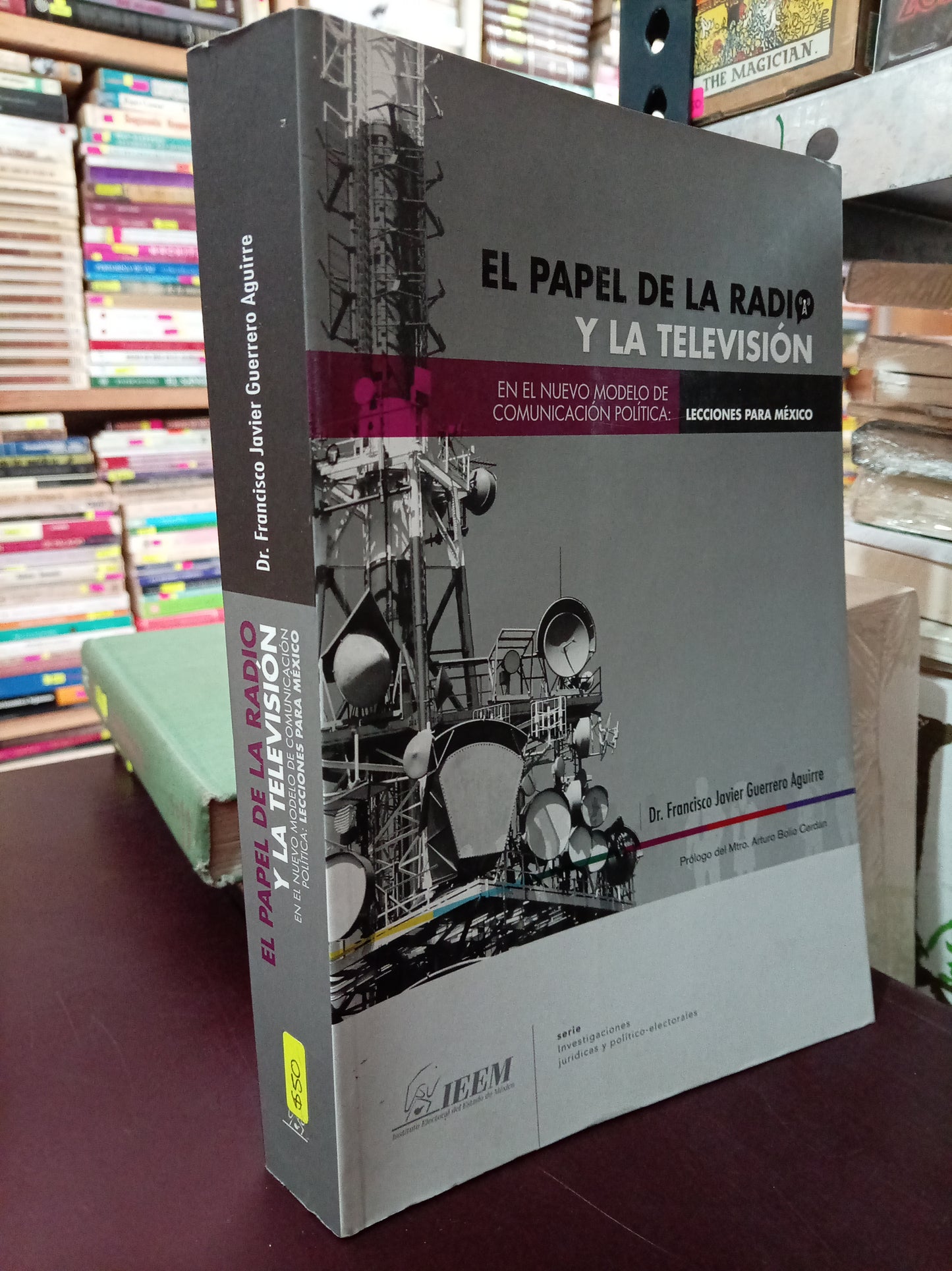 EL PAPEL DE LA RADIO Y LA TELEVISION EN EL NUEVO MODELO DE COMUNICACION POLITICA POR FRANCISCO JAVIER GUERRERO AGUIRRE USADO HISTORIA LITERARIO 305