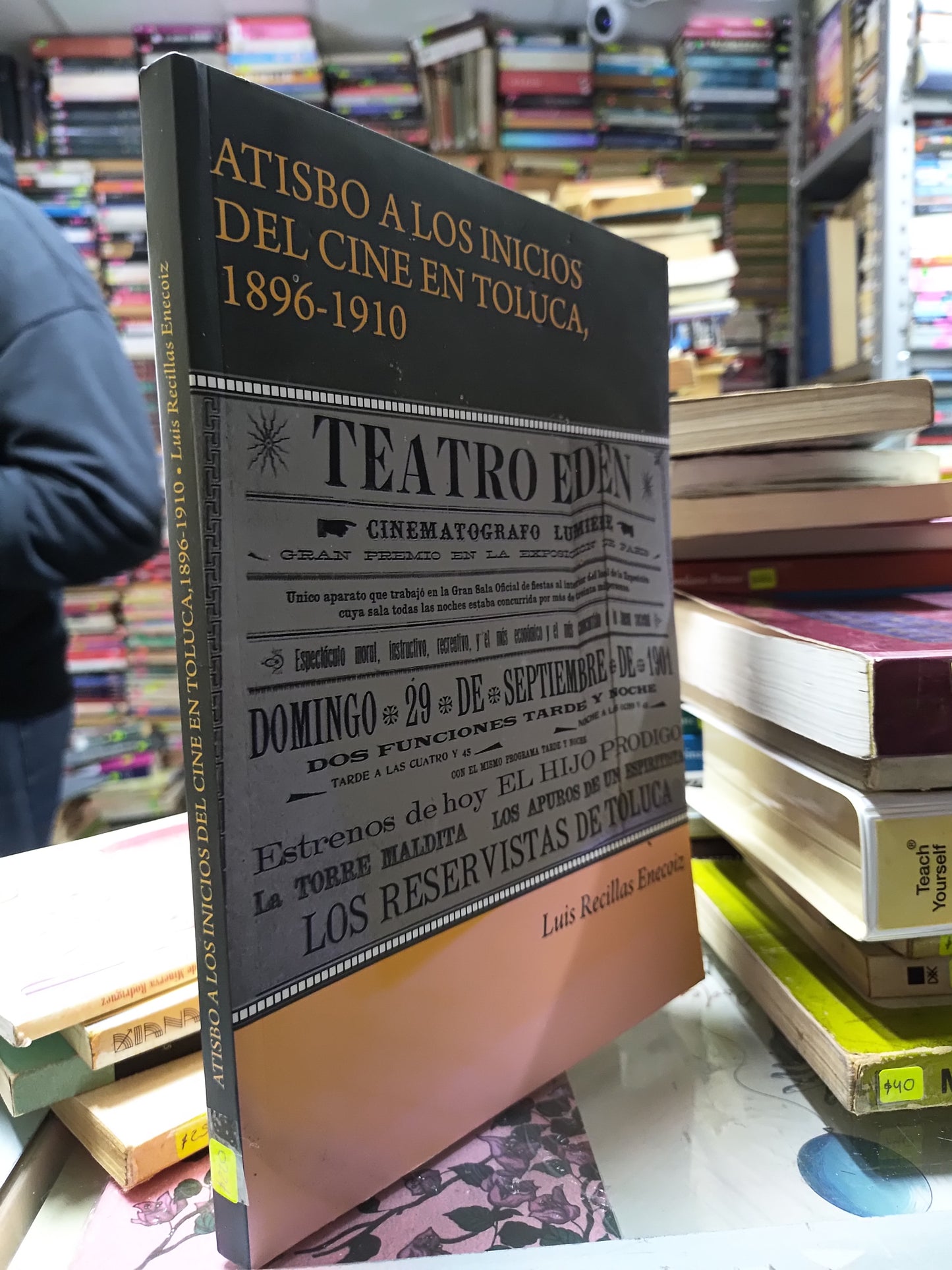ATISBO A LOS INICIOS DEL CINE EN TOLUCA 1896 1910 POR LUIS RECILLAS ENECOIZ USADO HISTORIA JUAREZ 507