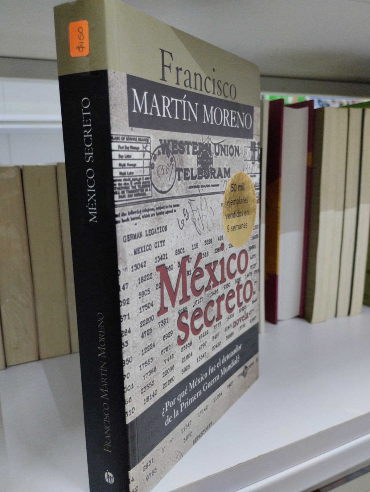 MEXICO SECRETO NOVELA POR QUE MEXICO FUE EL DETONADOR DE LA PRIMERA GUERRA MUNDIAL FRANCISCO MARTIN MORENO USADO POLITICA JUAREZ 515