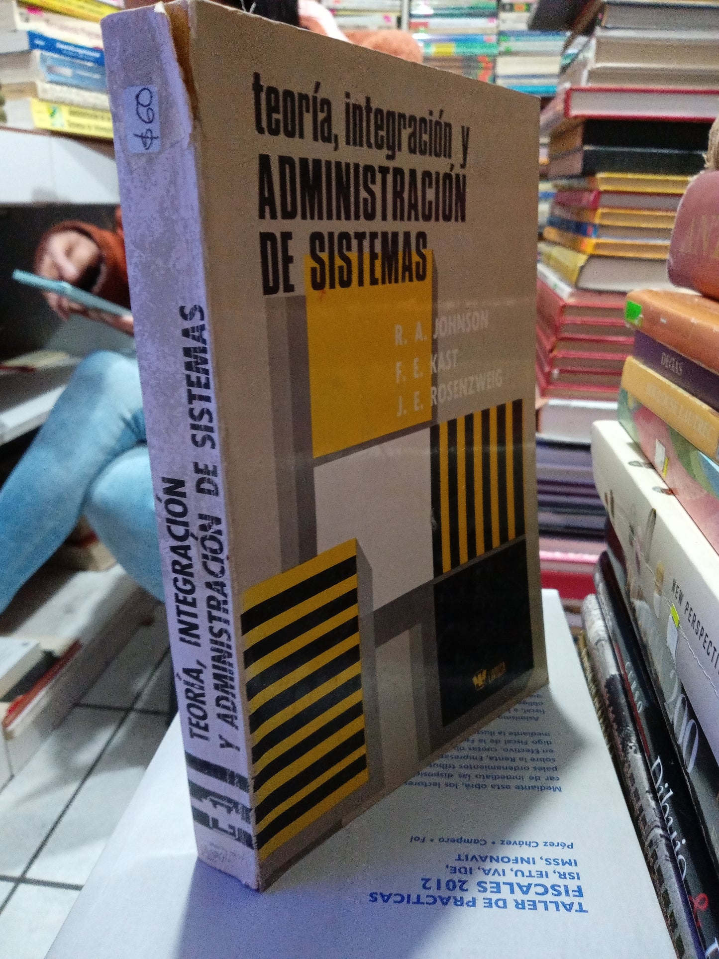 TEORIA INTEGRACION Y ADMINISTRACION DE SISTEMAS POR R A JOHNSON F E KAST Y J E ROSENZWEIG USADO ADMINISTRACION JUAREZ