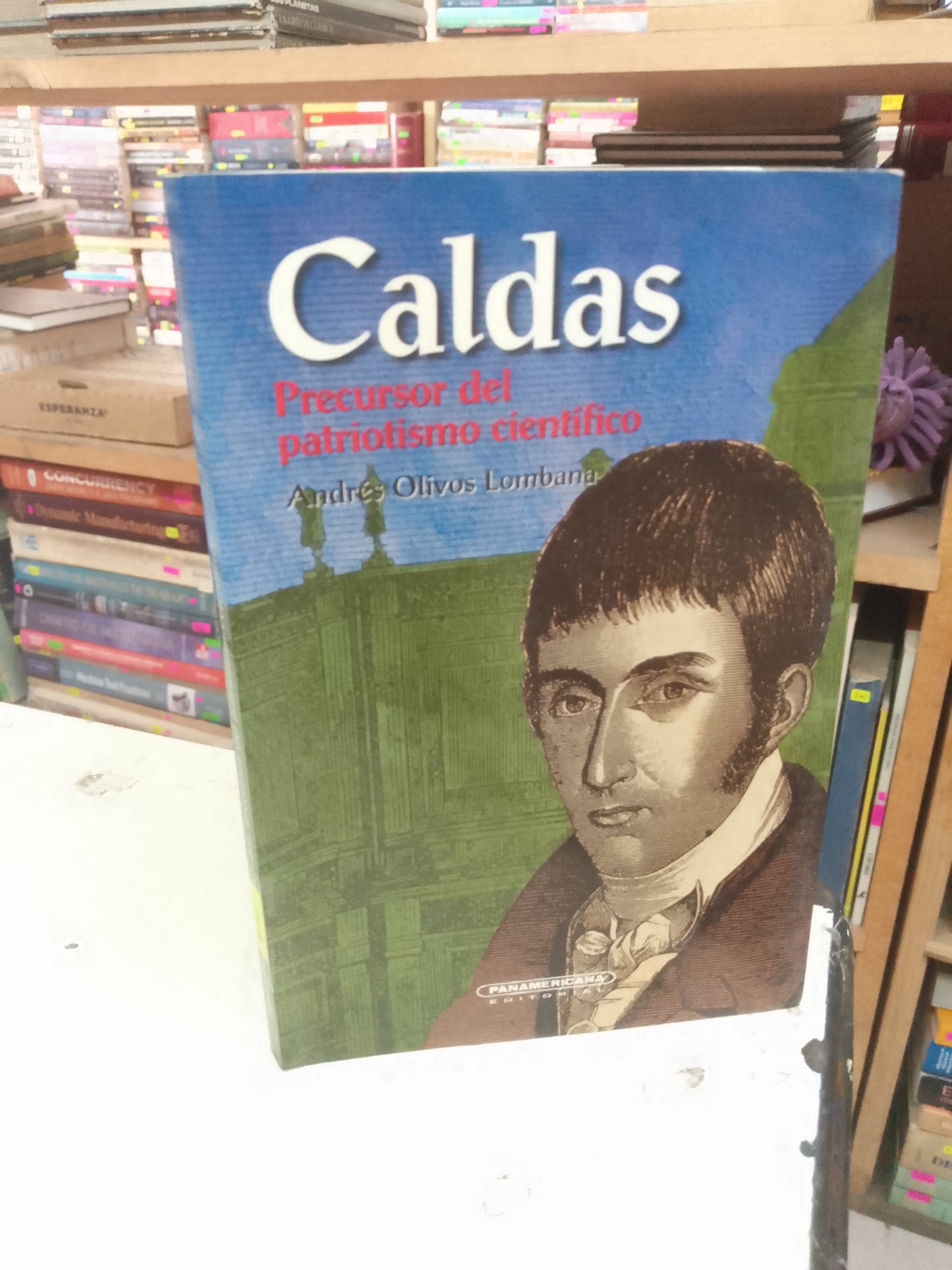 CALDAS, PRECURSOR DEL PATRIOTISMO CIENTIFICO POT ANDRÉS OLIVOS LOMBANA USADO HISTORIA LITERARIO 207