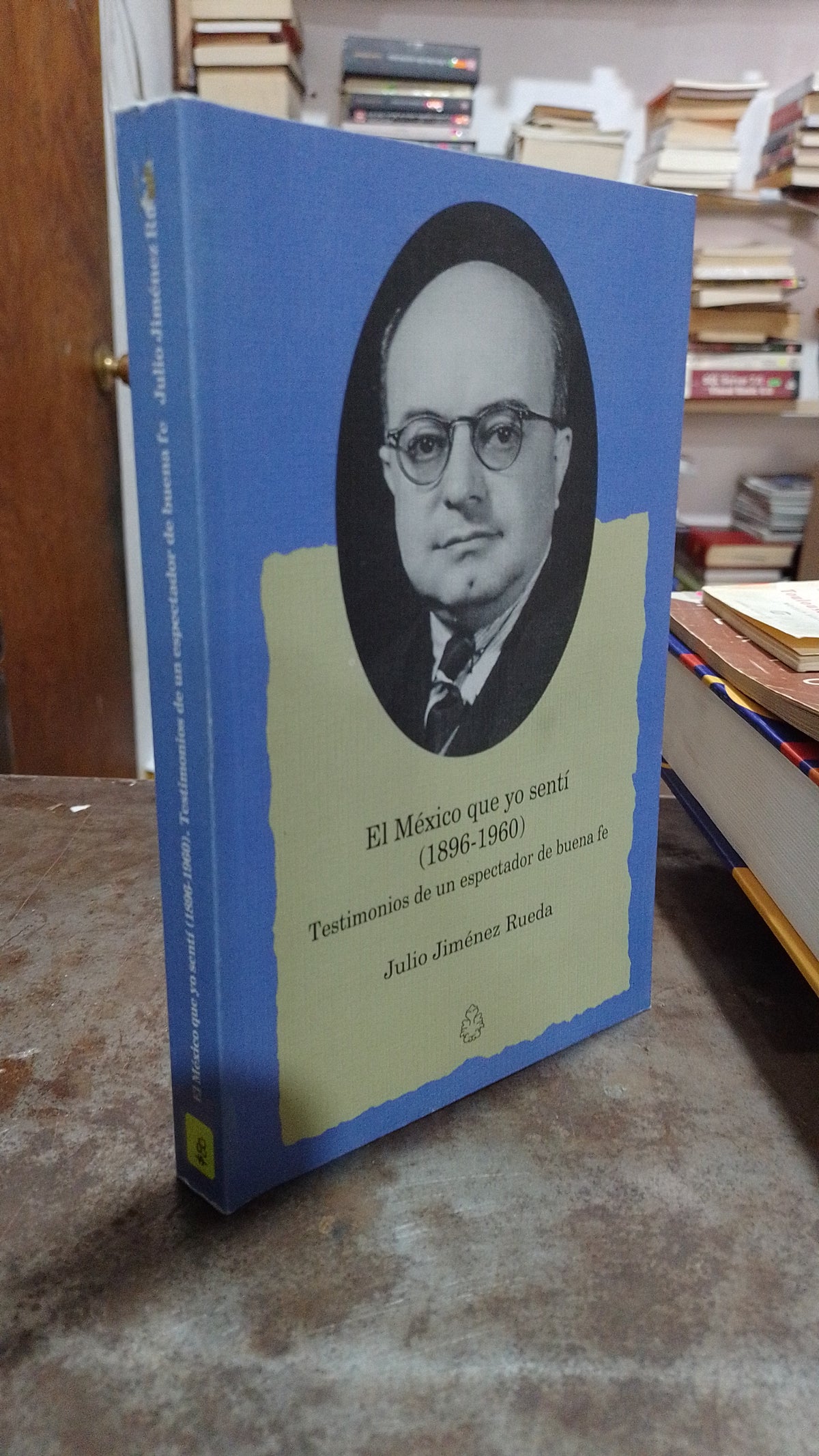 EL MEXICO QUE YO SENTI 1896 1960 TESTIMONIOS DE UN ESPECTADOR DE BUENA FE POR JULIO JIMENEZ RUEDA USADO SOCIOLOGIA ALDAMA