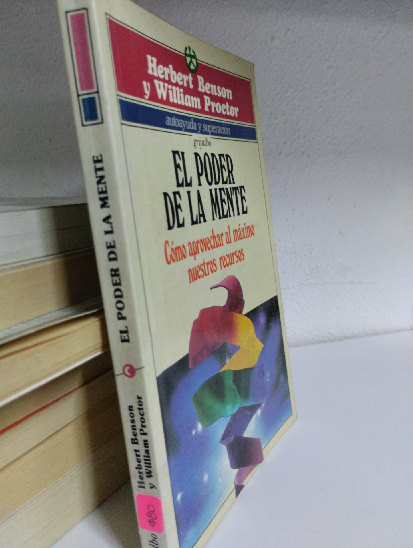 EL PODER DE LA MENTE COMO APROVECHAR AL MAXIMO NUESTROS RECURSOS HERBERT BENSON Y WILLIAM PROCTOR USADO SUPERACION PERSONAL JUAREZ 515