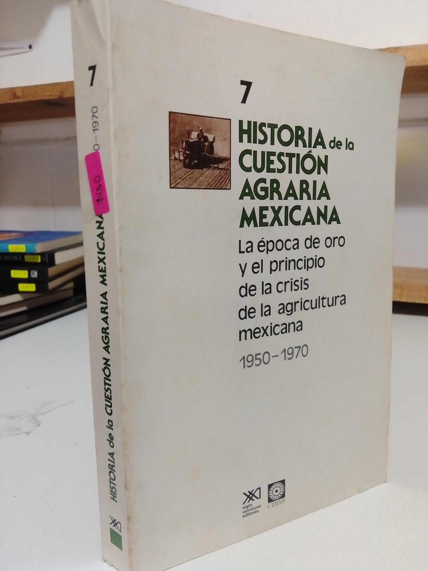 HISTORIA DE LA CUESTION AGRARIA MEXICANA 7 LA EPOCA DE ORO Y EL PRINCIPITO DE LA CRISIS DE LA AGRICULTURA MEXICANA USADO HISTORIA JUAREZ