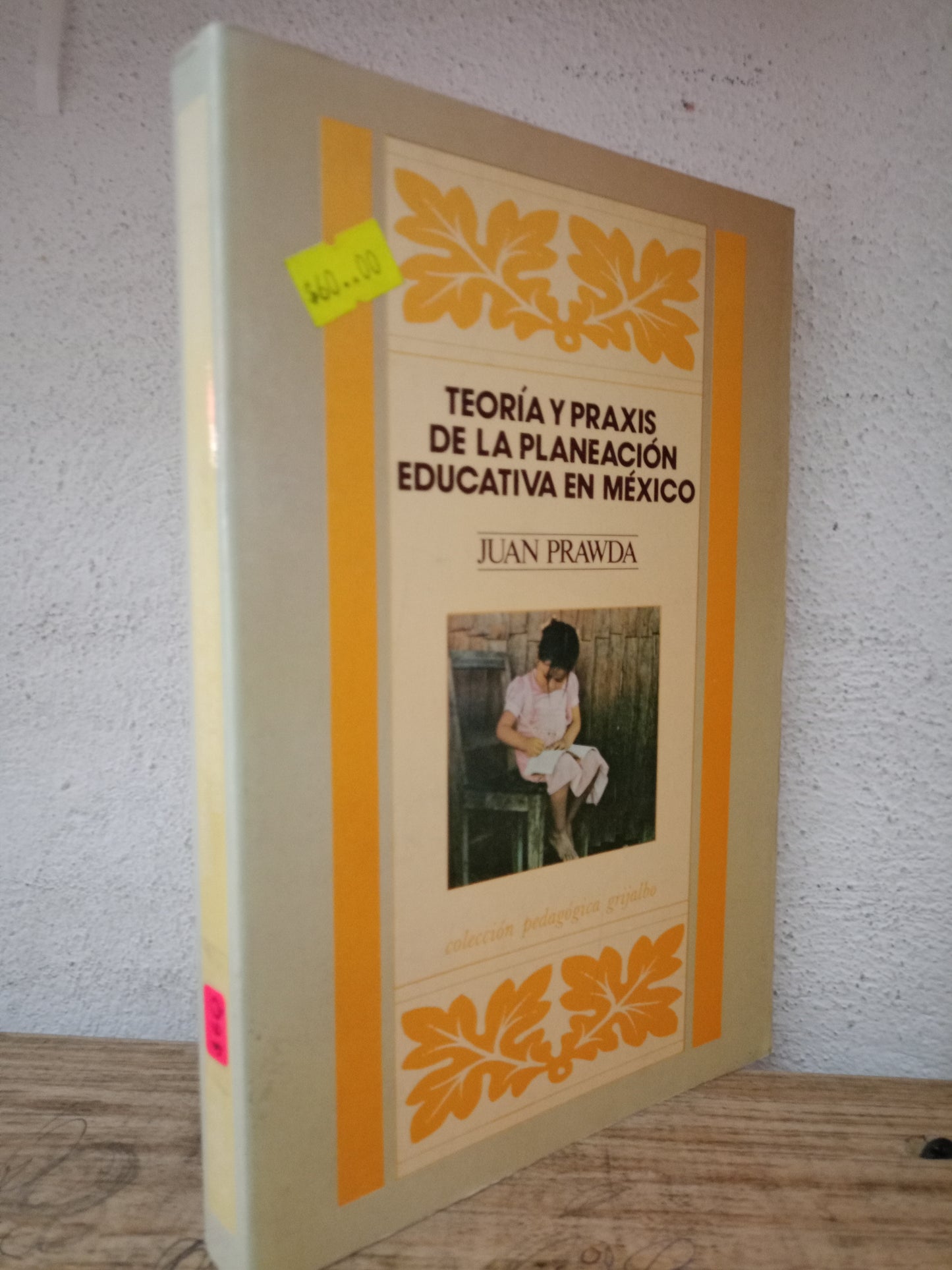 TEORIA Y PRAXIS DE LA PLANEACIÓN EDUCATIVA EN MEXICO JUAN PRAWDA USADO EDUCACIÓN LITERARIO 305
