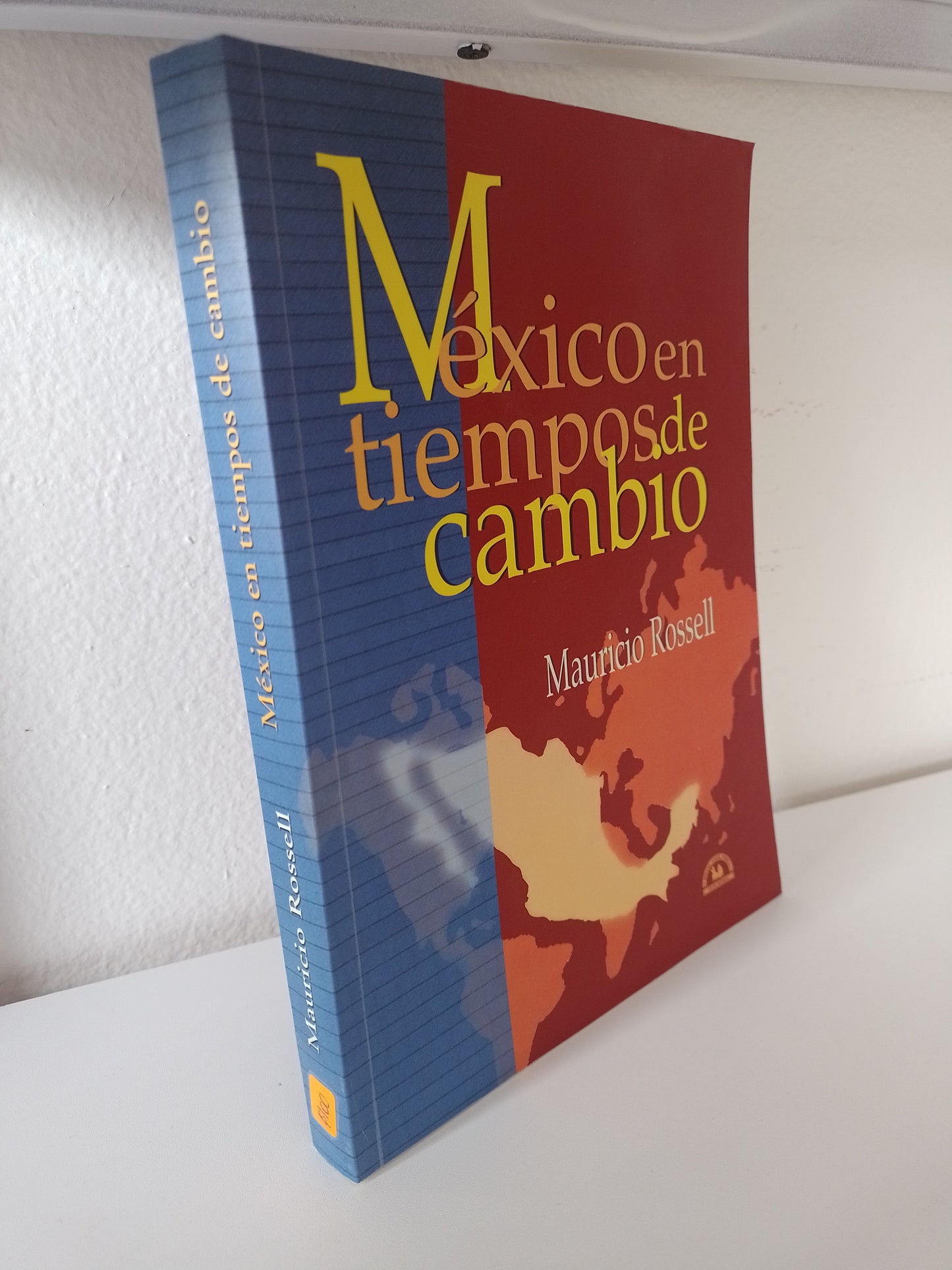 MEXICO EN TIEMPOS DE CAMBIO POR MAURICIO ROSSELL USADO POLITICA JUAREZ 515