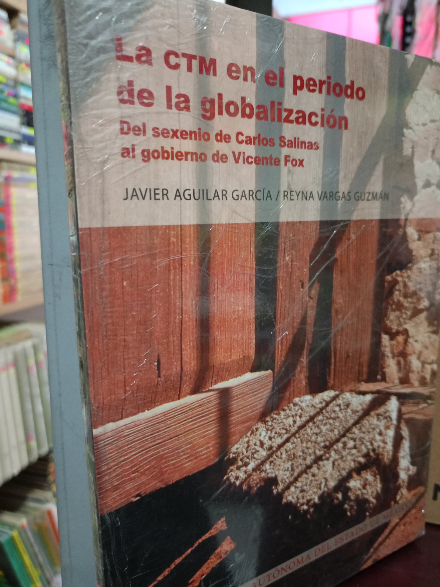 LA CTM EN EL PERIODO DE LA GLOBALIZACION JAVIER AGUILAR GARCÍA REINA VARGAS GUZMÁN NUEVO LITERARIO 305