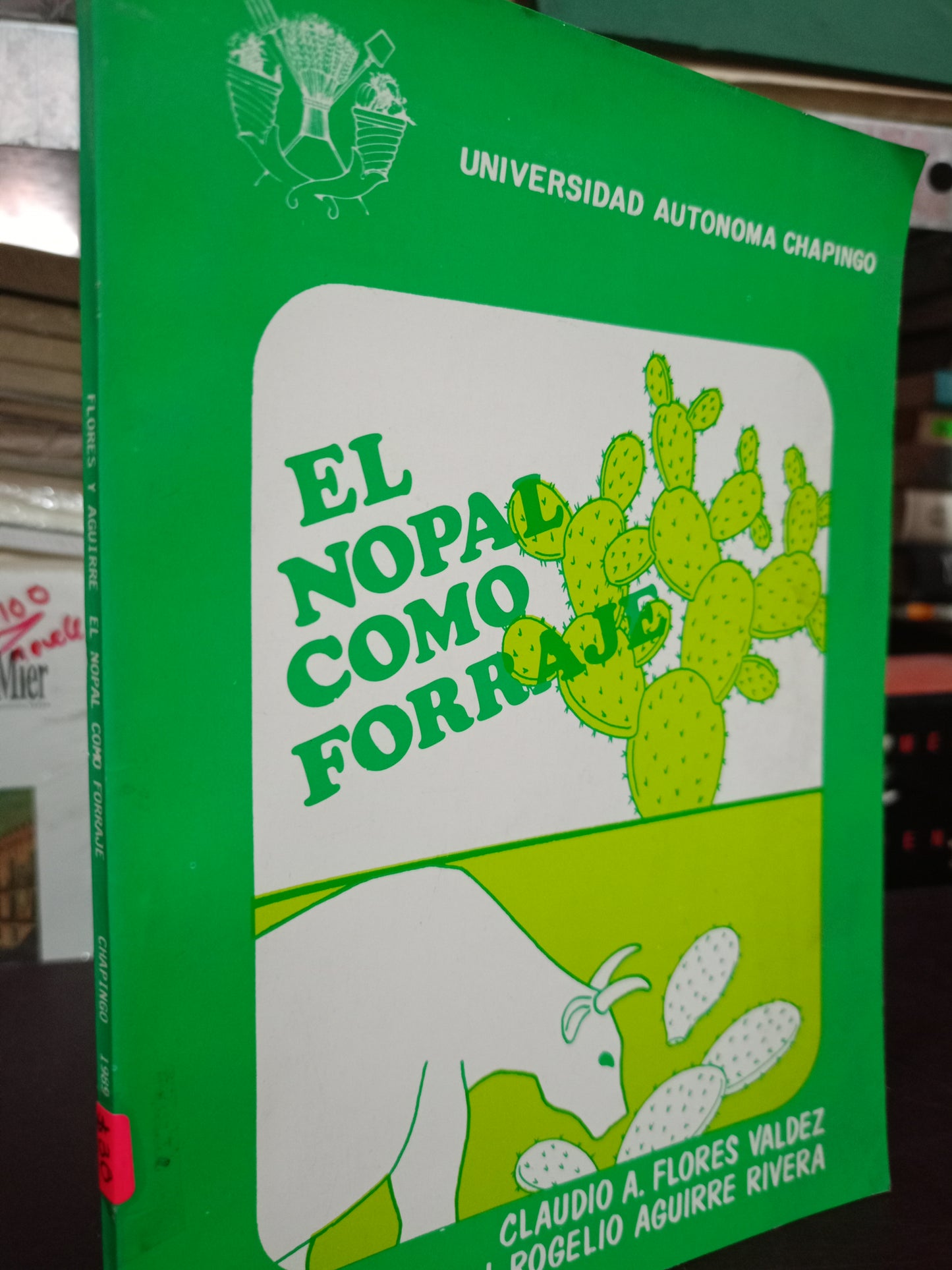 EL NOPAL COMO FORRAJE POR CLAUDIO A. FLORES VALDEZ J. ROGELIO AGUIRRE RIVERA USADO HISTORIA LITERARIO 305