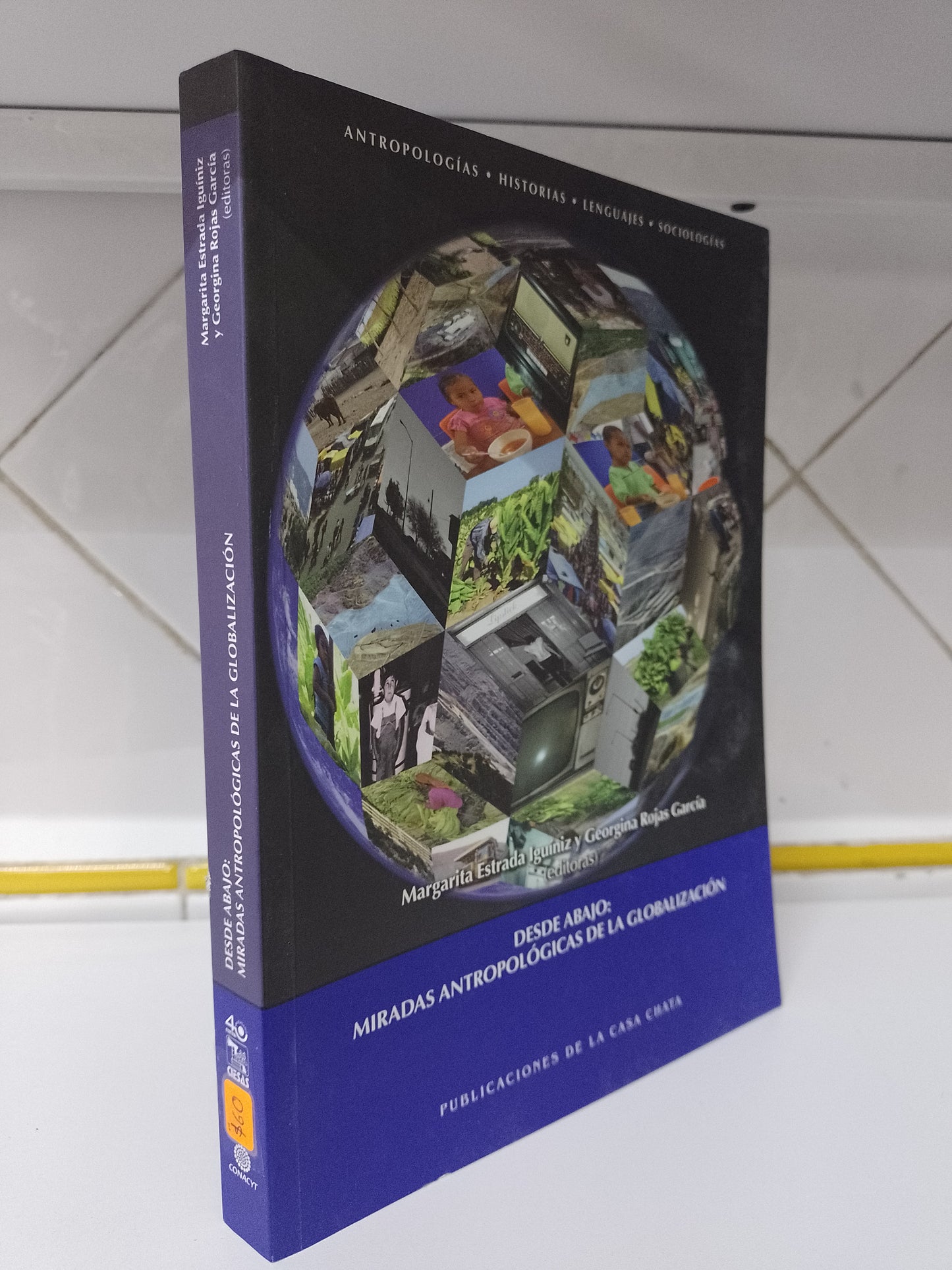 DESDE ABAJO MIRADAS ANTROPOLOGICAS DE LA GLOBALIZACION POR MARGARITA ESTRADA IGUINIZ Y GEORGINA ROJAS GARCIA USADO SOCIOLOGIA JUAREZ 515