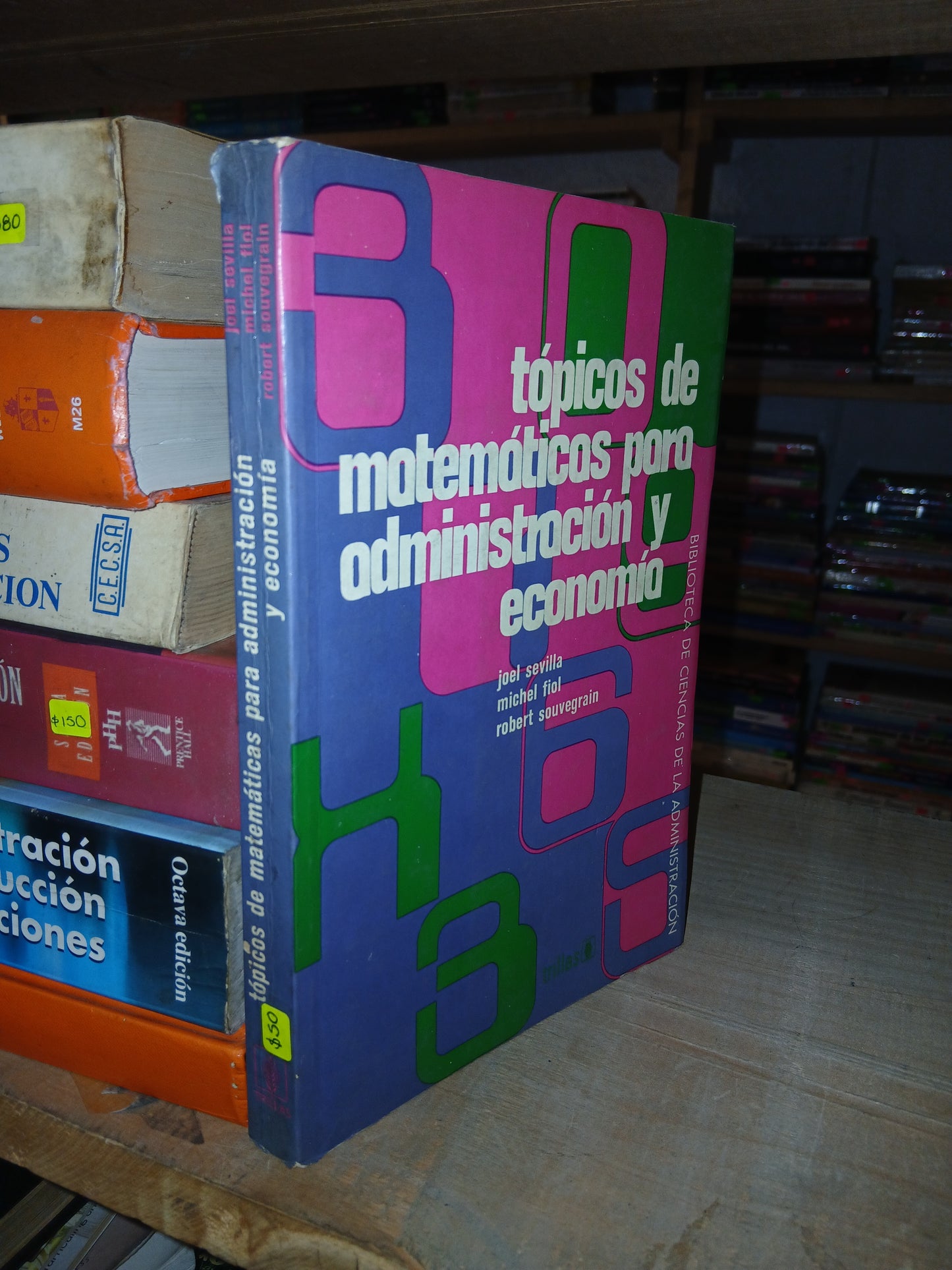 TÓPICOS DE MATEMÁTICAS PARA ADMINISTRACIÓN Y ECONOMÍA POR JOEL SEVILLA, MICHEL FIOL Y ROBERT SOUVEGRAIN USADO ADMINISTRACIÓN LITERARIO 207