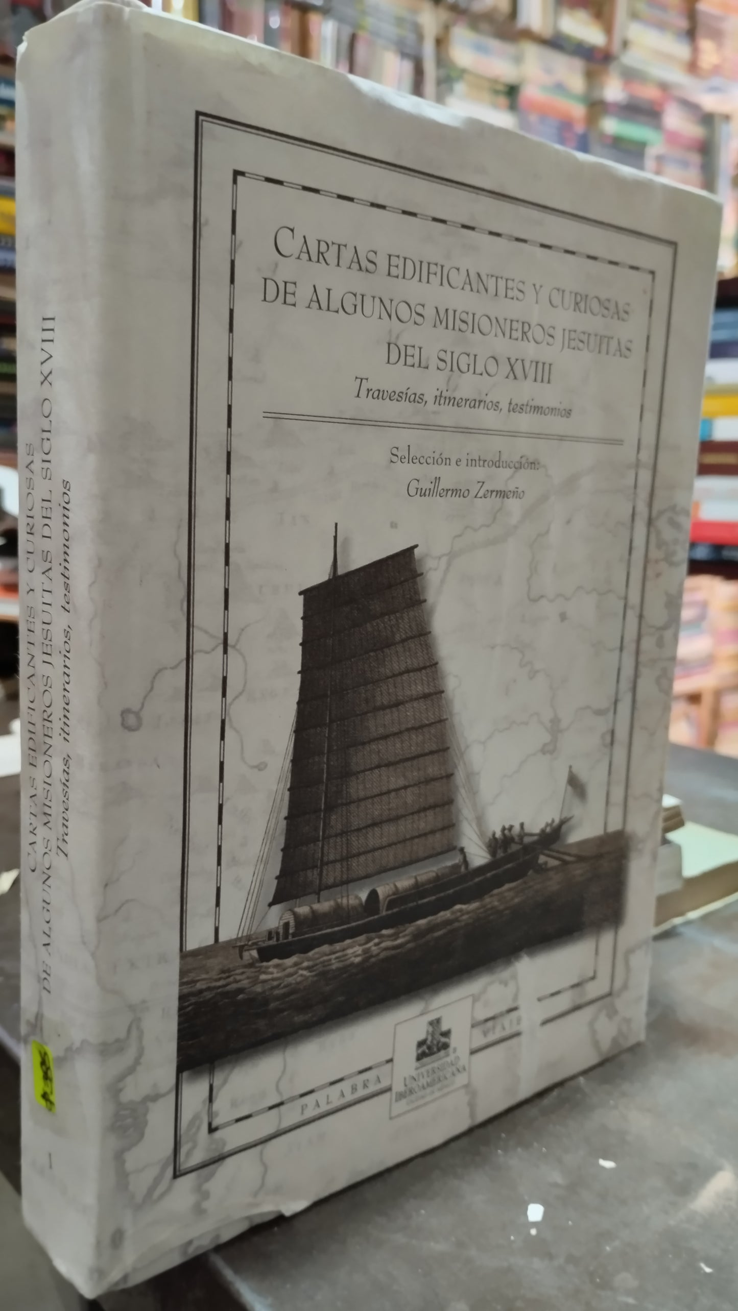 CARTAS EDIFICANTES Y CURIOSAS DE ALGUNOS MISIONEROS JESUITAS DEL SIGLO XVIII TRAVESIAS ITINERARIOS TESTIMONIOS POR GUILLERMO ZERMEÑO LIBRO USADO ANTIGUO ALDAMA