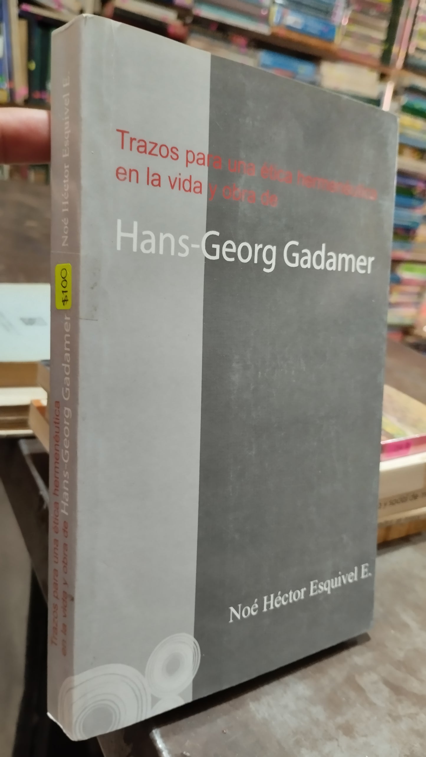 TRAZOS PARA UNA ETICA HERMENEUTICA EN LA VIDA Y OBRA DE HANS GEORG GADAMER POR NOE HECTOR ESQUIVEL LIBRO USADO SOCIOLOGIA ALDAMA