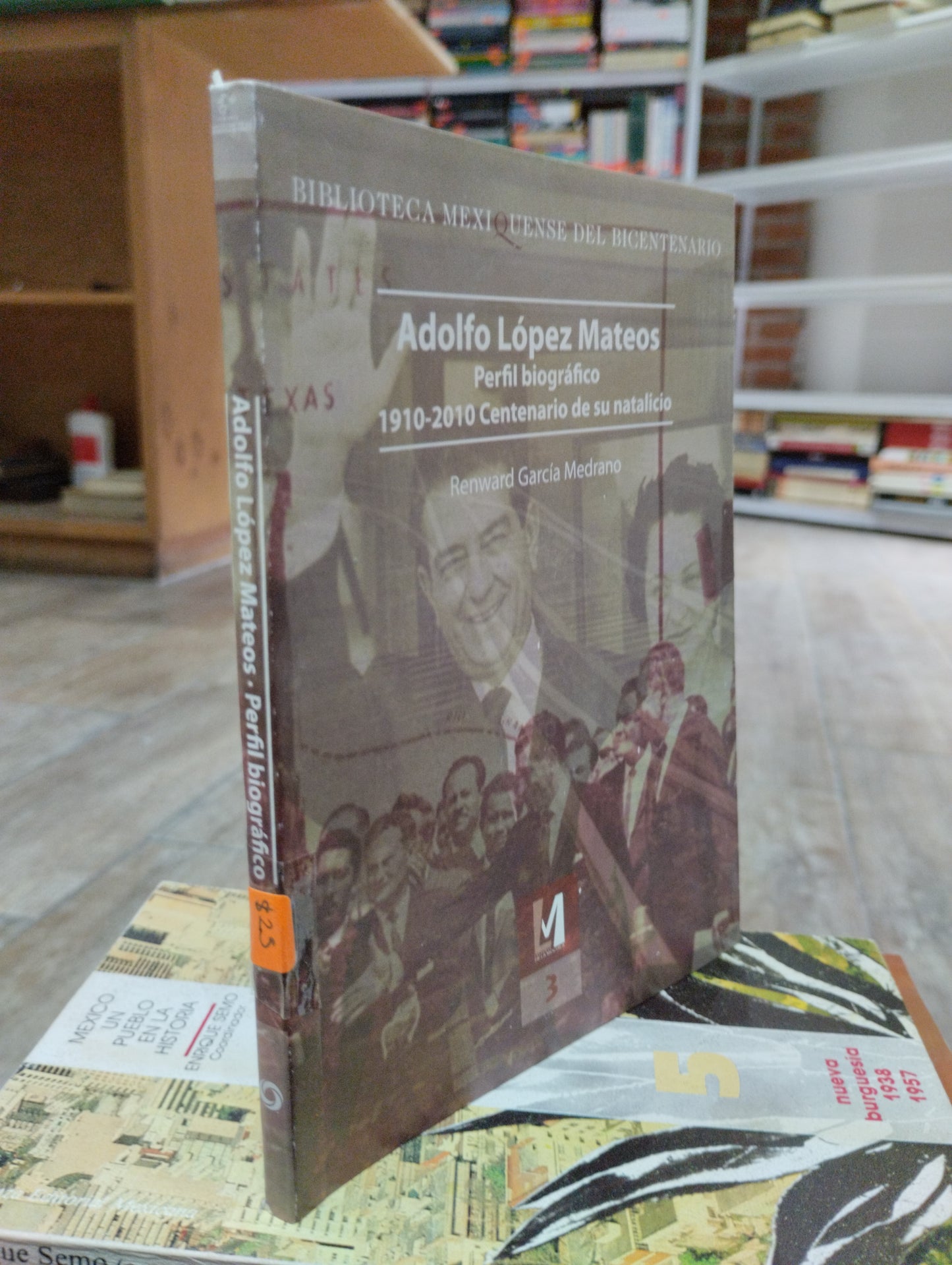 ADOLFO LOPEZ MATEOS PERFIL BIOGRAFICO POR RENWARD GARCIA MEDRANON USADO HISTORIA JUAREZ 515