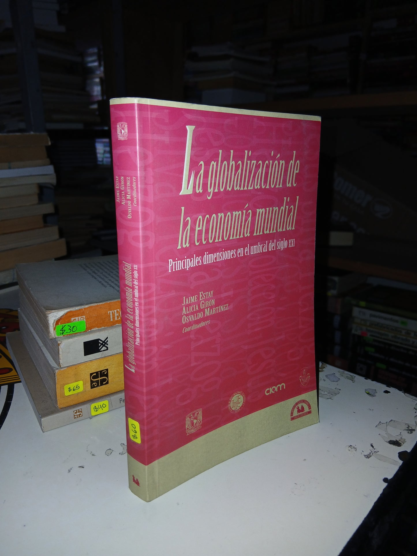 LA GLOBALIZACIÓN DE LA ECONOMÍA MUNDIAL: PRINCIPALES DIMENSIONES EN EL UMBRAL DEL SIGLO XXI POR JAIME ESTAY, ALICIA GIRÓN Y OSVALDO MARTÍNEZ USADO ADMINISTRACIÓN LITERARIO 207