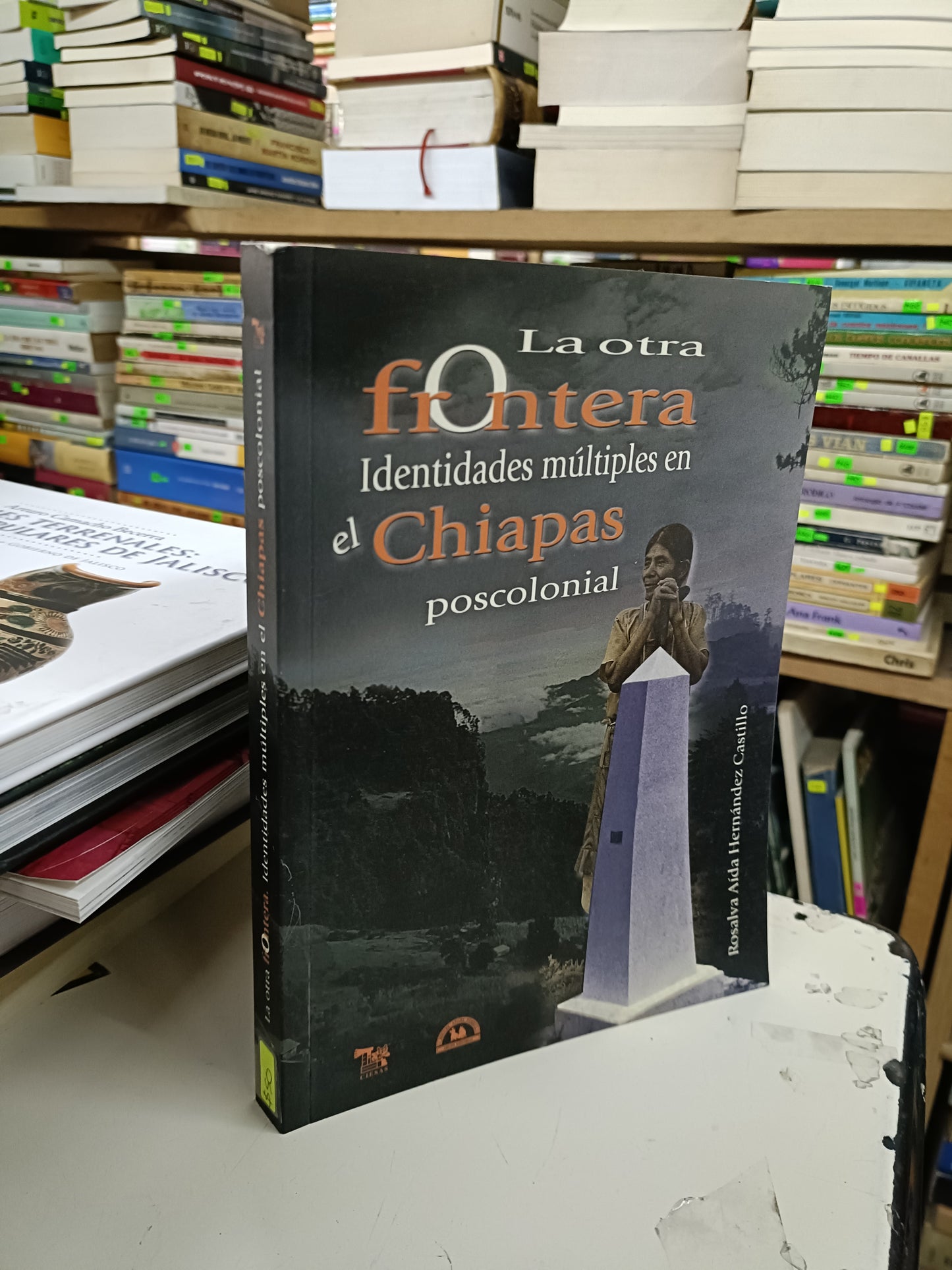 LA OTRA FRONTERA IDENTIDADES MÚLTIPLES EN EL CHIAPAS POSCOLONIAL POR ROSALVA AÍDA HERNÁNDEZ CASTILLO USADO POLÍTICA LITERARIO 207