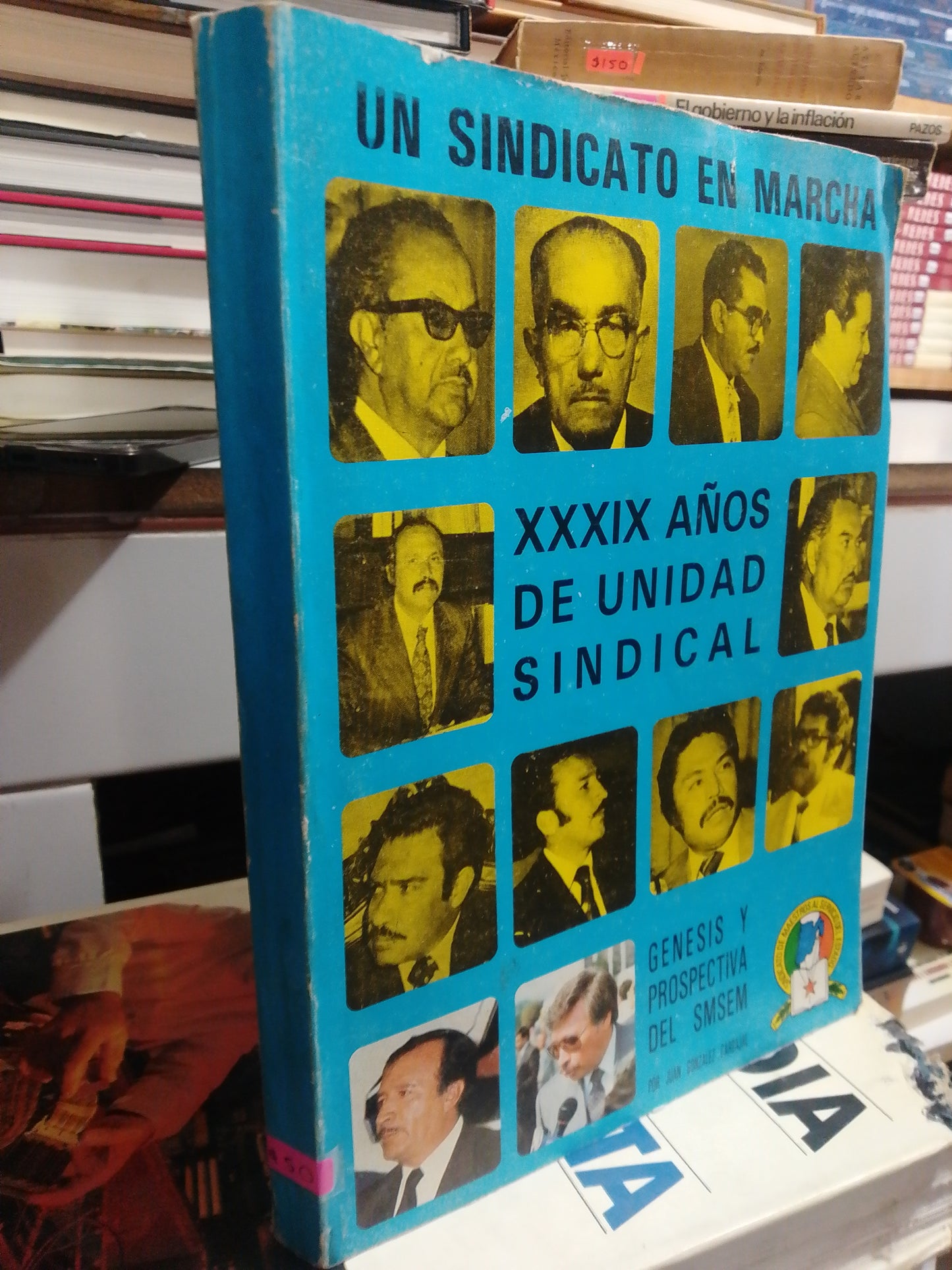 UN SINDICATO EN MARCHA GENESIS Y PROSPECTIVA DEL SMSEM POR JUAN GONZALEZ CARVAJAL USADO HISTORIA JUAREZ