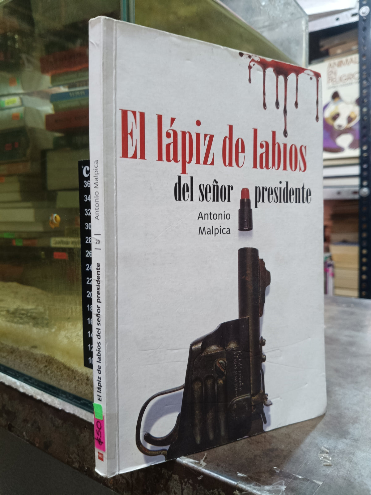EL LAPIZ DE LABIOS DEL SEÑOR PRESIDENTE POR ANTONIO MALPICA USADO NOVELA ALDAMA