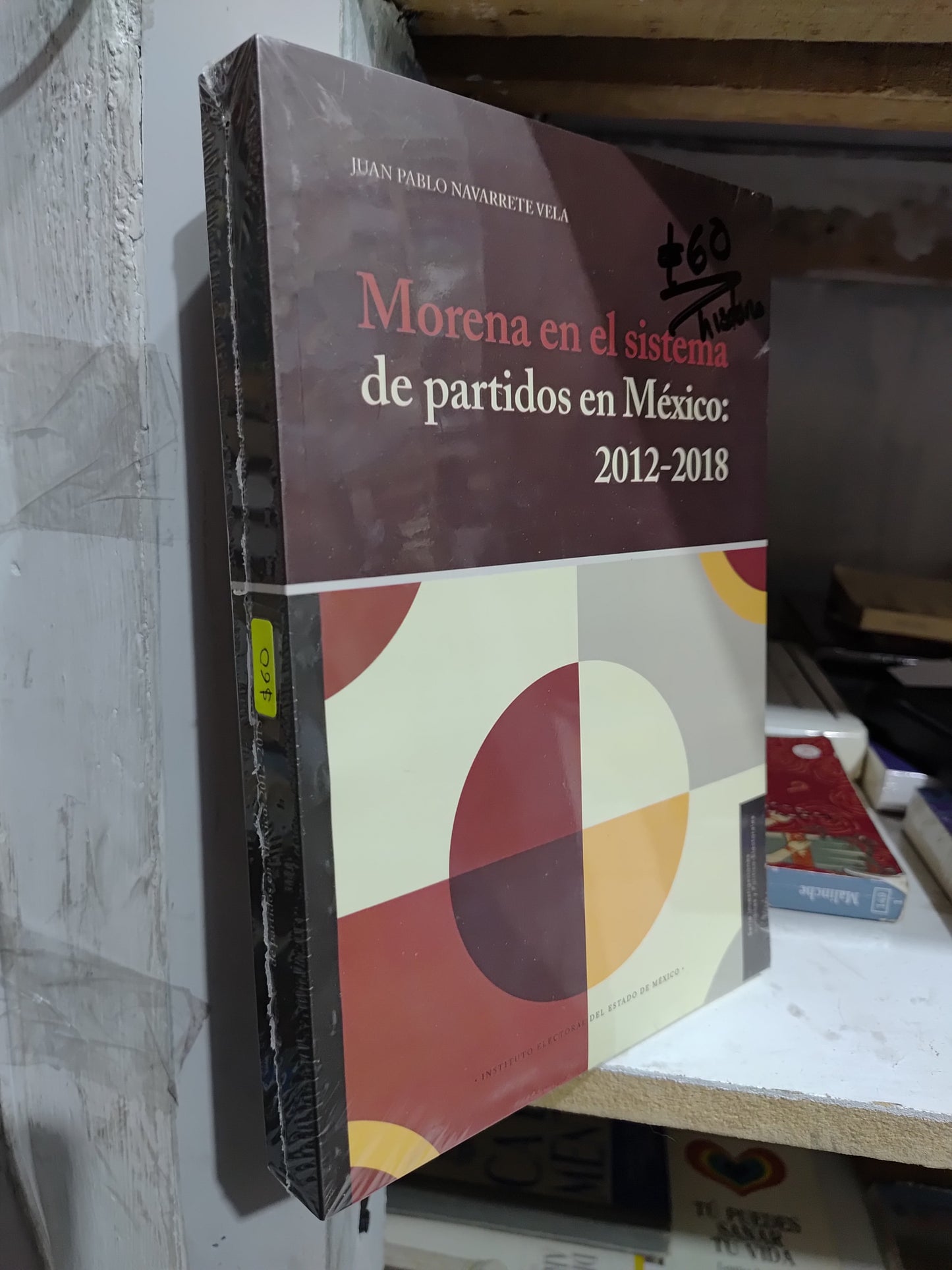 MORENA EN EL SISTEMA DE PARTIDOS EN MEXICO 2012 - 2018 POR JUAN PABLO NAVARRETE VELA USADO HISTORIA JUAREZ