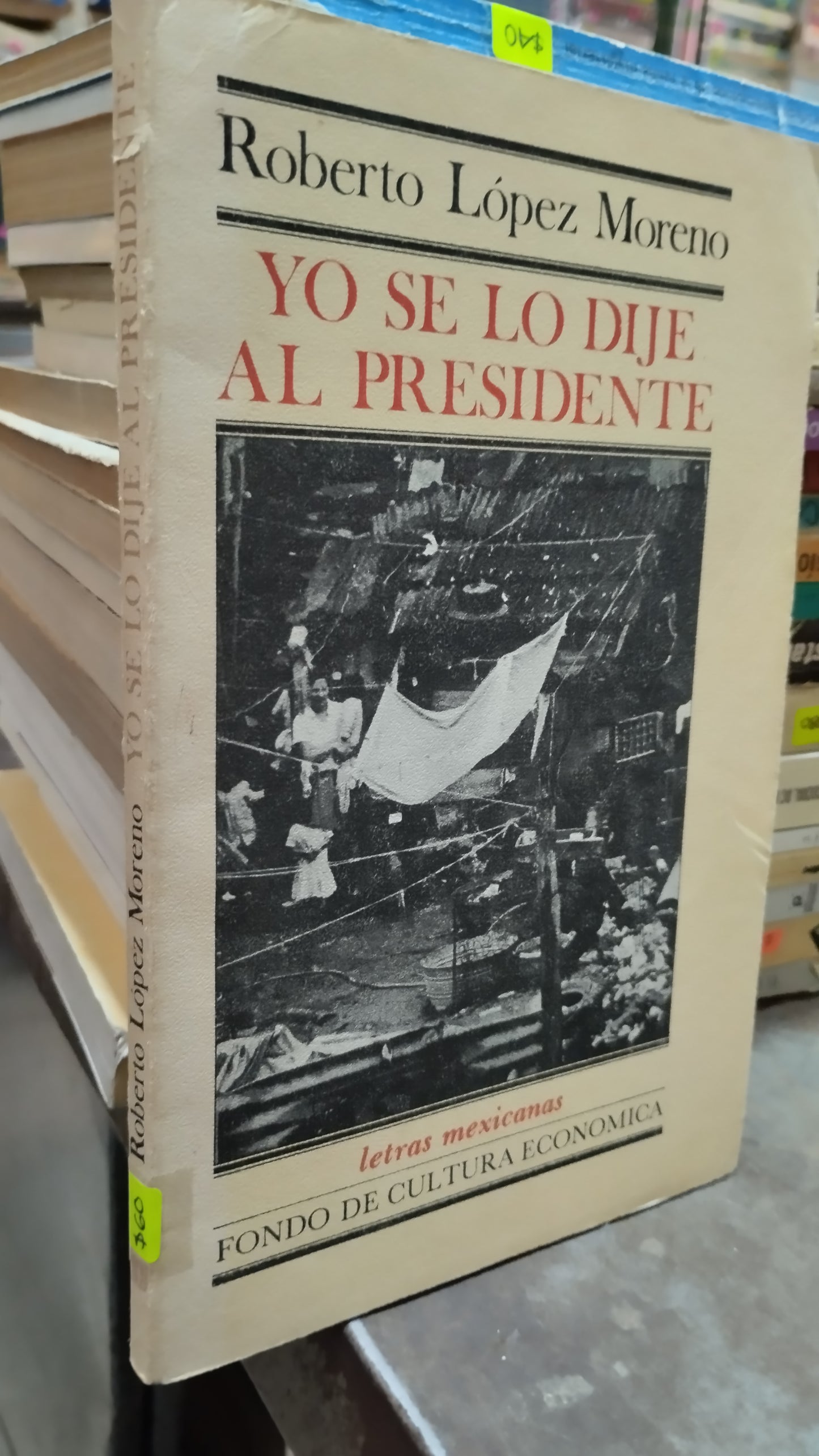YO DE LO DIJE AL PRESIDENTE POR ROBERTO LOPEZ MORENO LIBRO USADO POLITICA ALDAMA