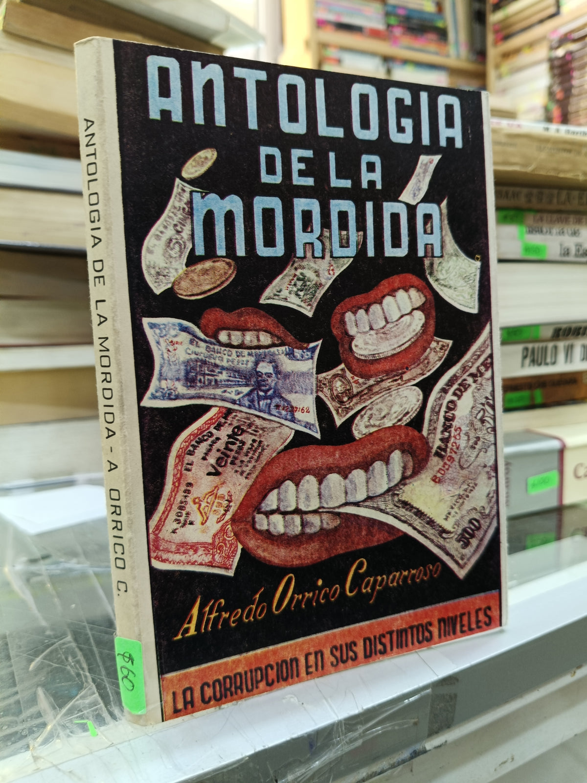 ANTOLOGIA DE LA MORDIDA POR ALFREDO ORRICO CAPARROSO USADO POLITICA JUÁREZ 507