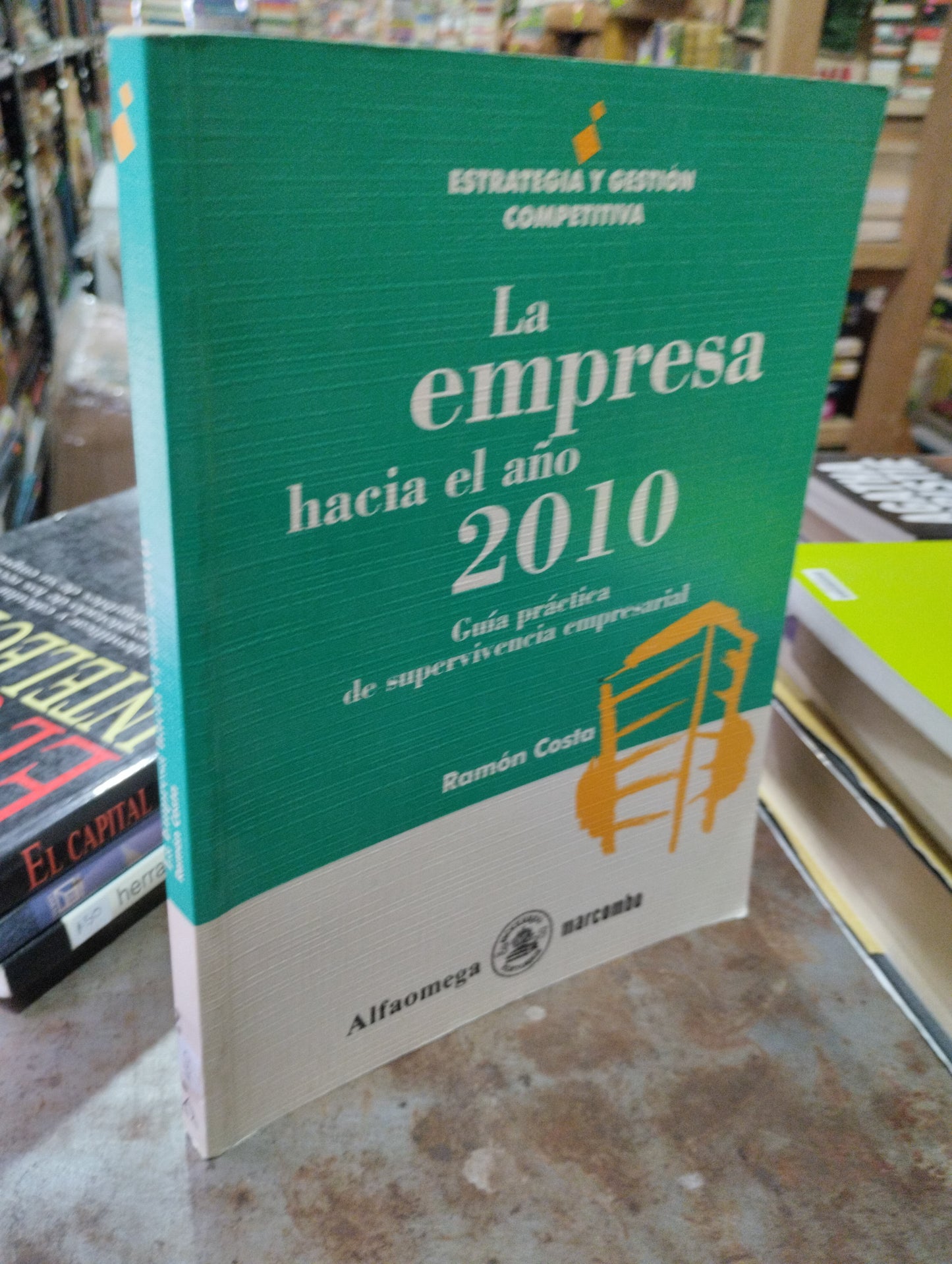 LA EMPRESA HACIA EL AÑO 2010 GUIA PRÁCTICA DE SUPERVIVENCIA EMPRESARIAL POR RAMON COSTA USADO ADMINISTRACIÓN ALDAMA