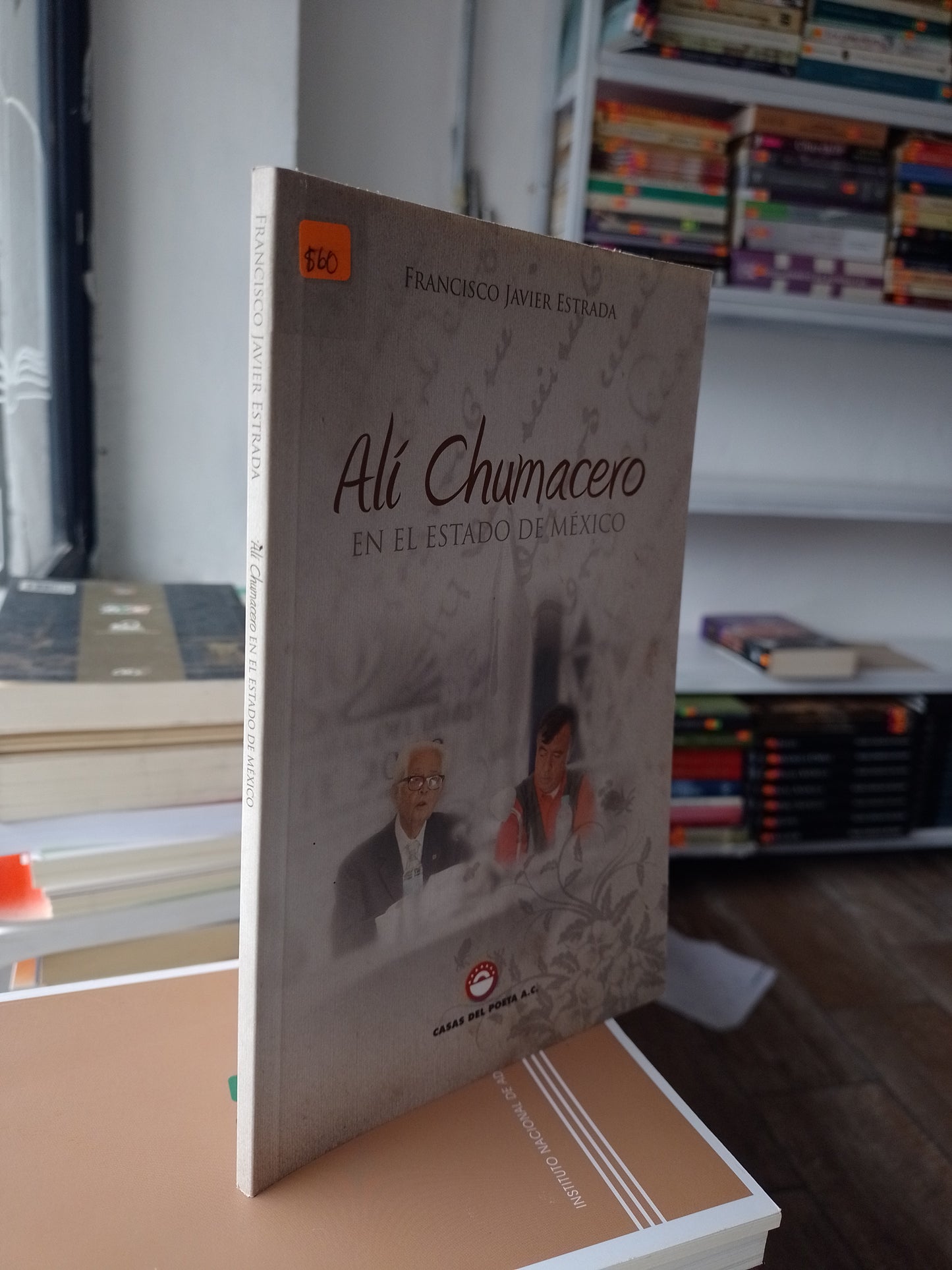 ALI CHUMACERO EN EL ESTADO DE MEXICO POR FRANCISCO JAVIER ESTRADA USADO POLITICA JUAREZ 515