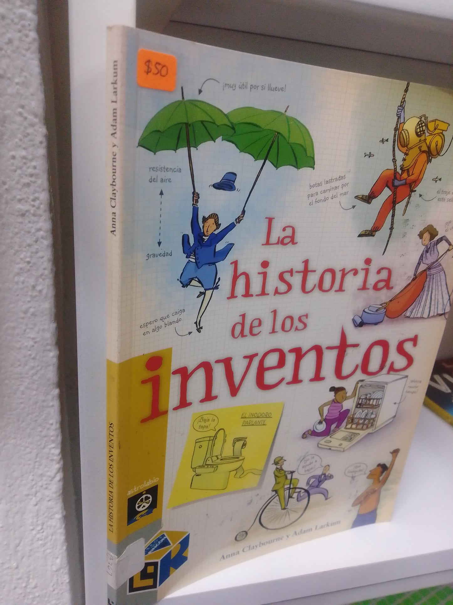 LA HISTORIA DE LOS INVENTOS ANNA CLAYBOURNE Y ADAM LARKUM USADO CIENCIA JUAREZ 515